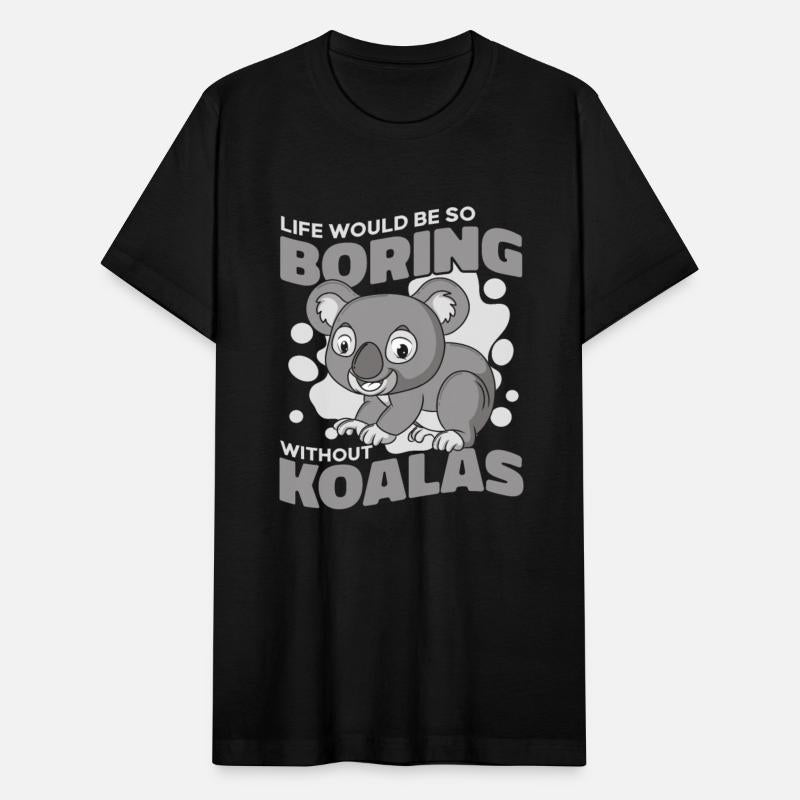Life Would Be Boring Without Koalabear Eucalyptus