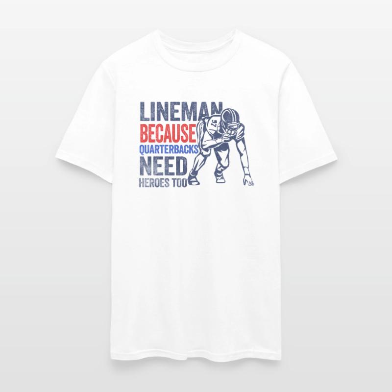 Lineman Because Quarterbacks Need Heroes American