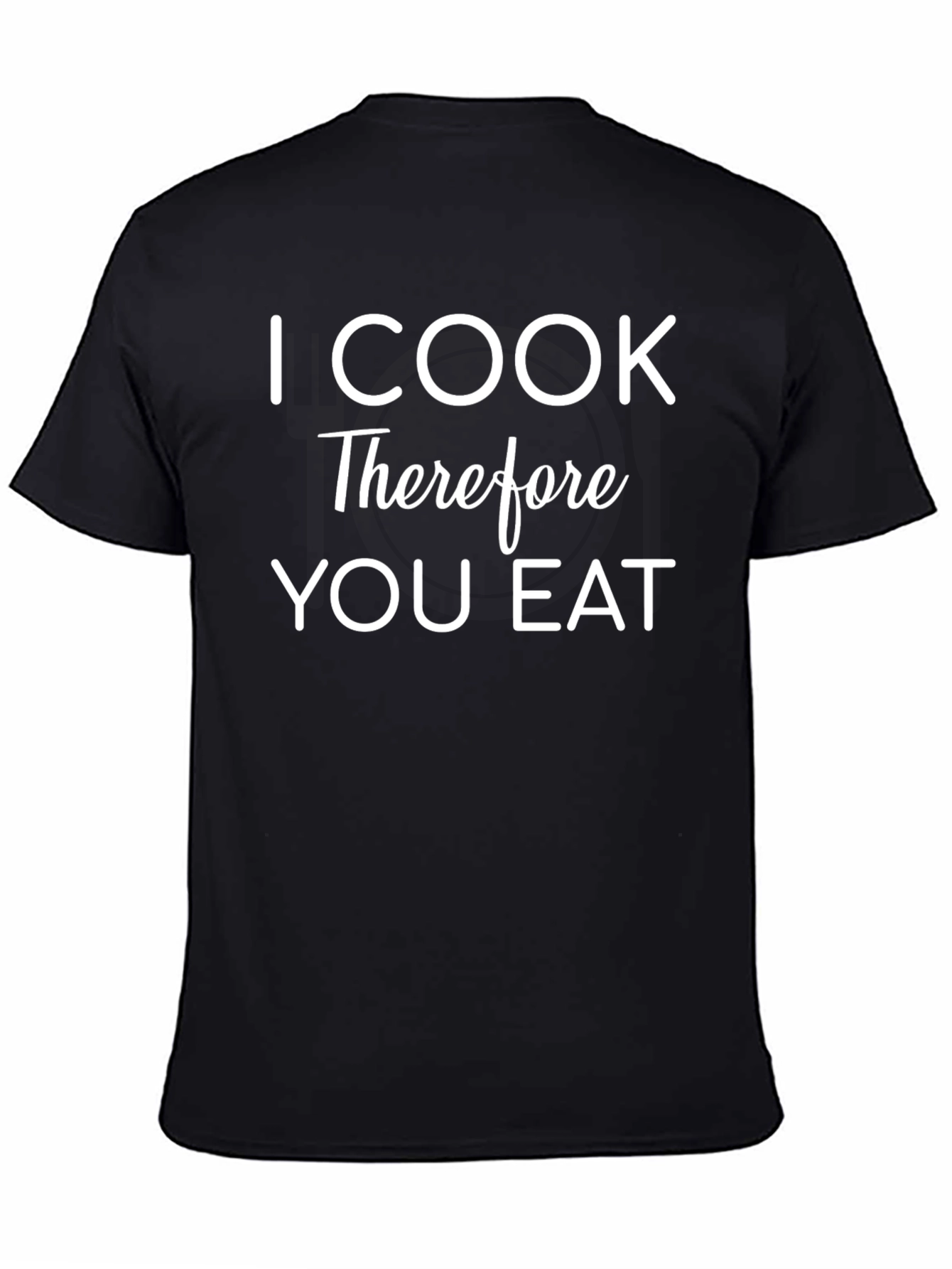I Cook Therefore You Eat Funny T-Shirt