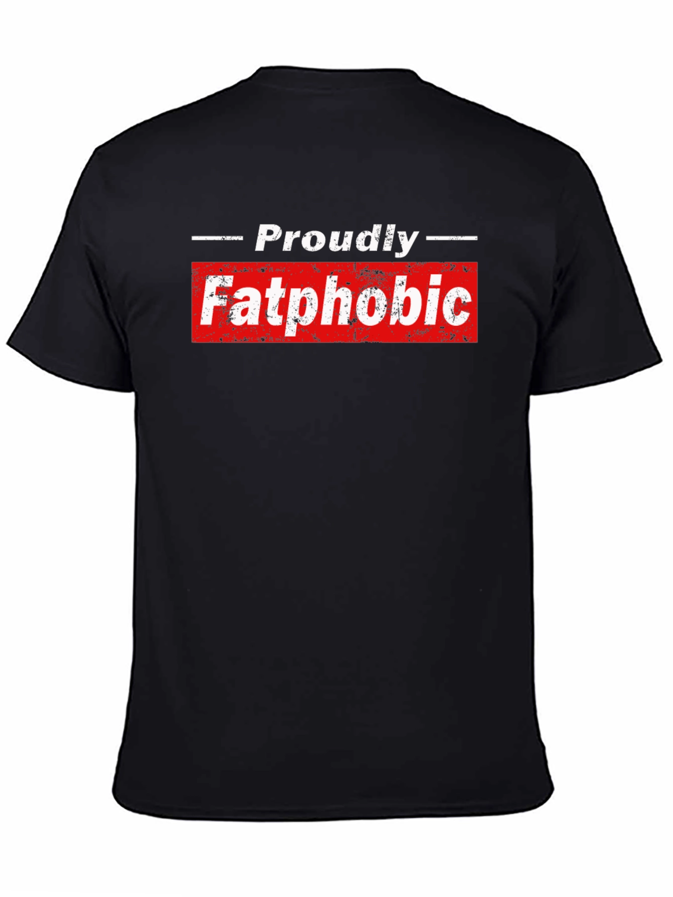 Proudly Fatphobic Graphic Tee - Bold Statement Shirt