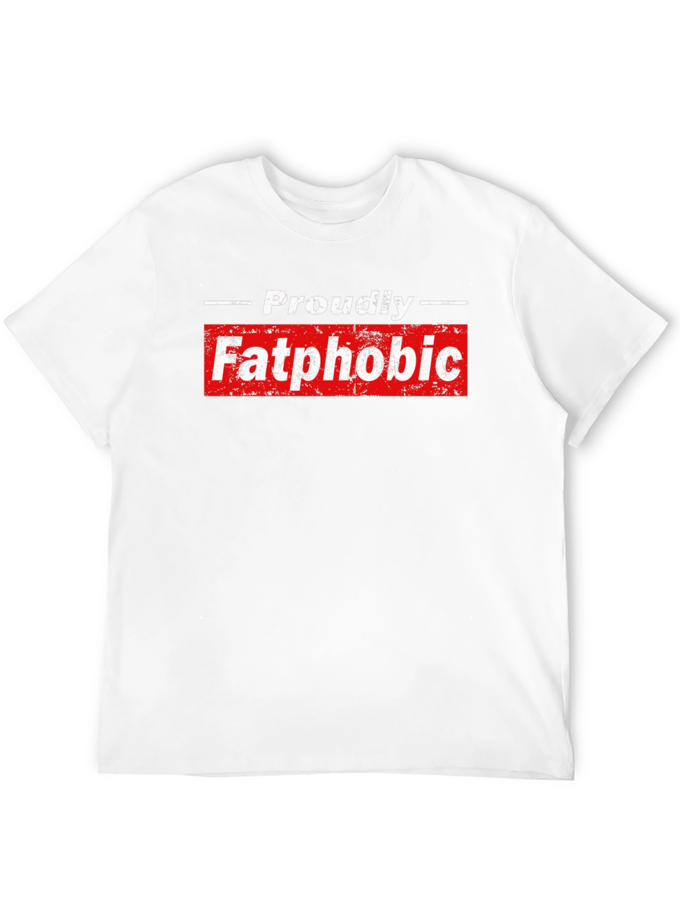 Proudly Fatphobic Graphic Tee - Bold Statement Shirt