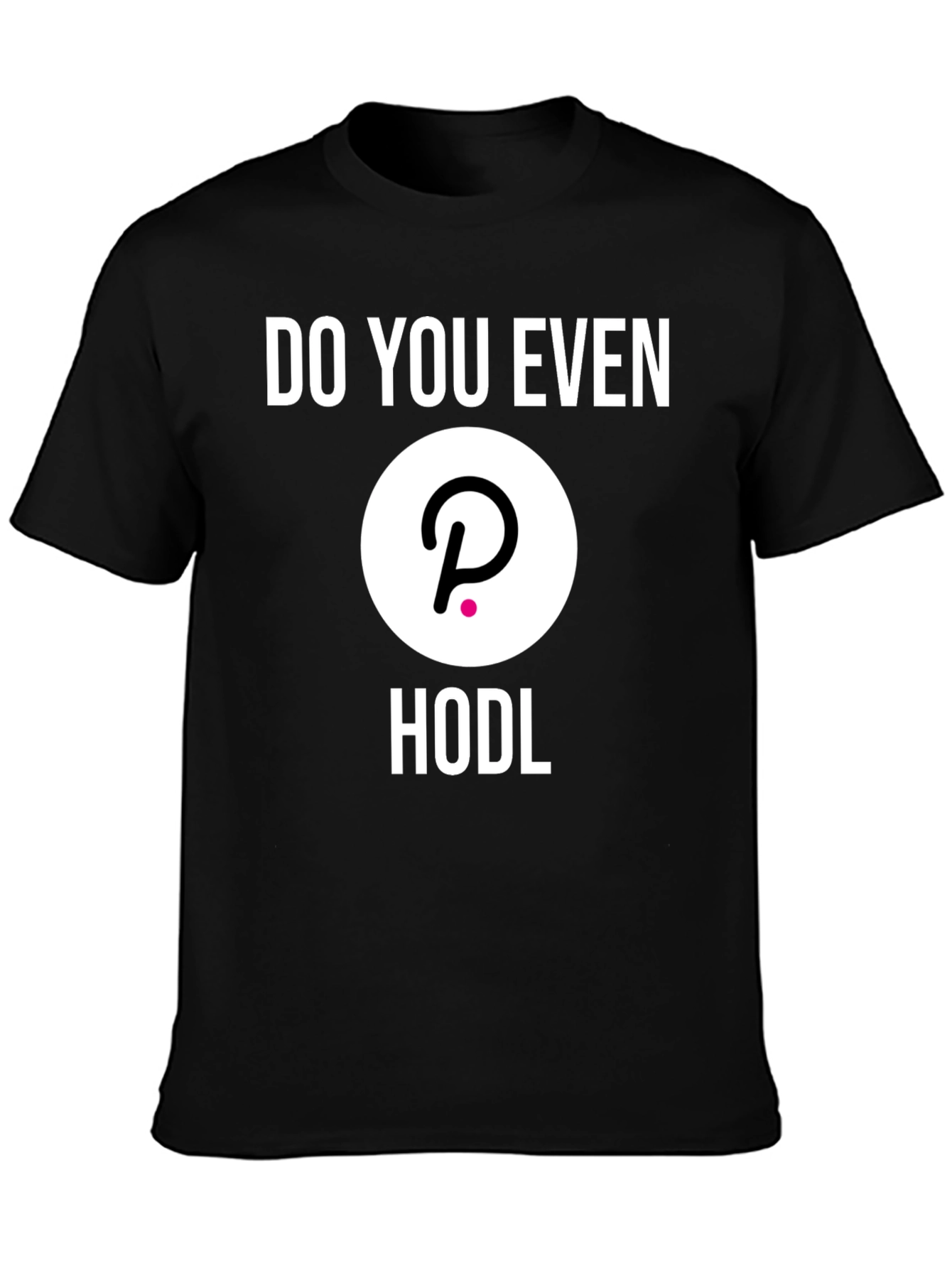 Do You Even Hodl Polkadot DOT Crypto T-Shirt