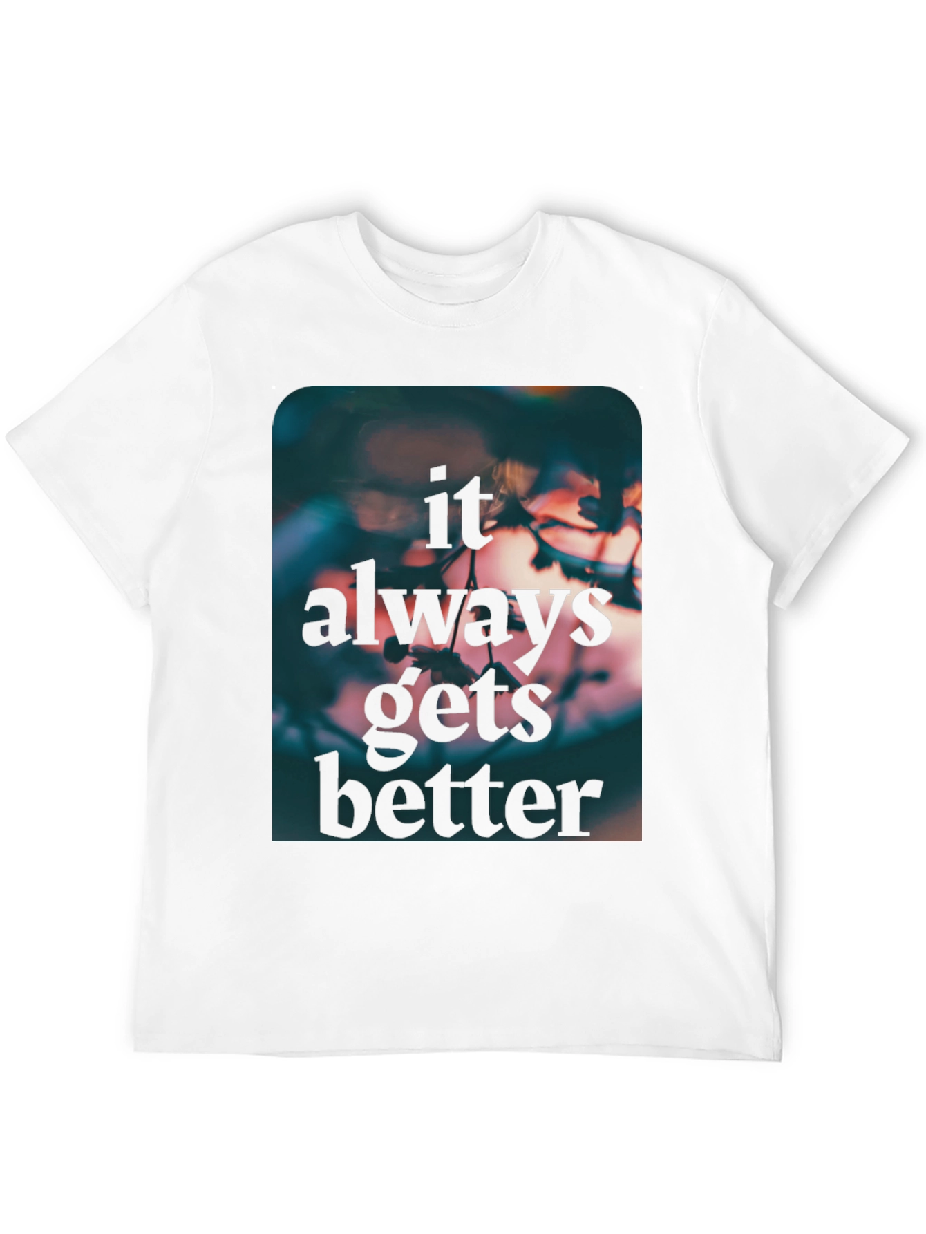 Inspirational Graphic Tee - Always Gets Better T-Shirt