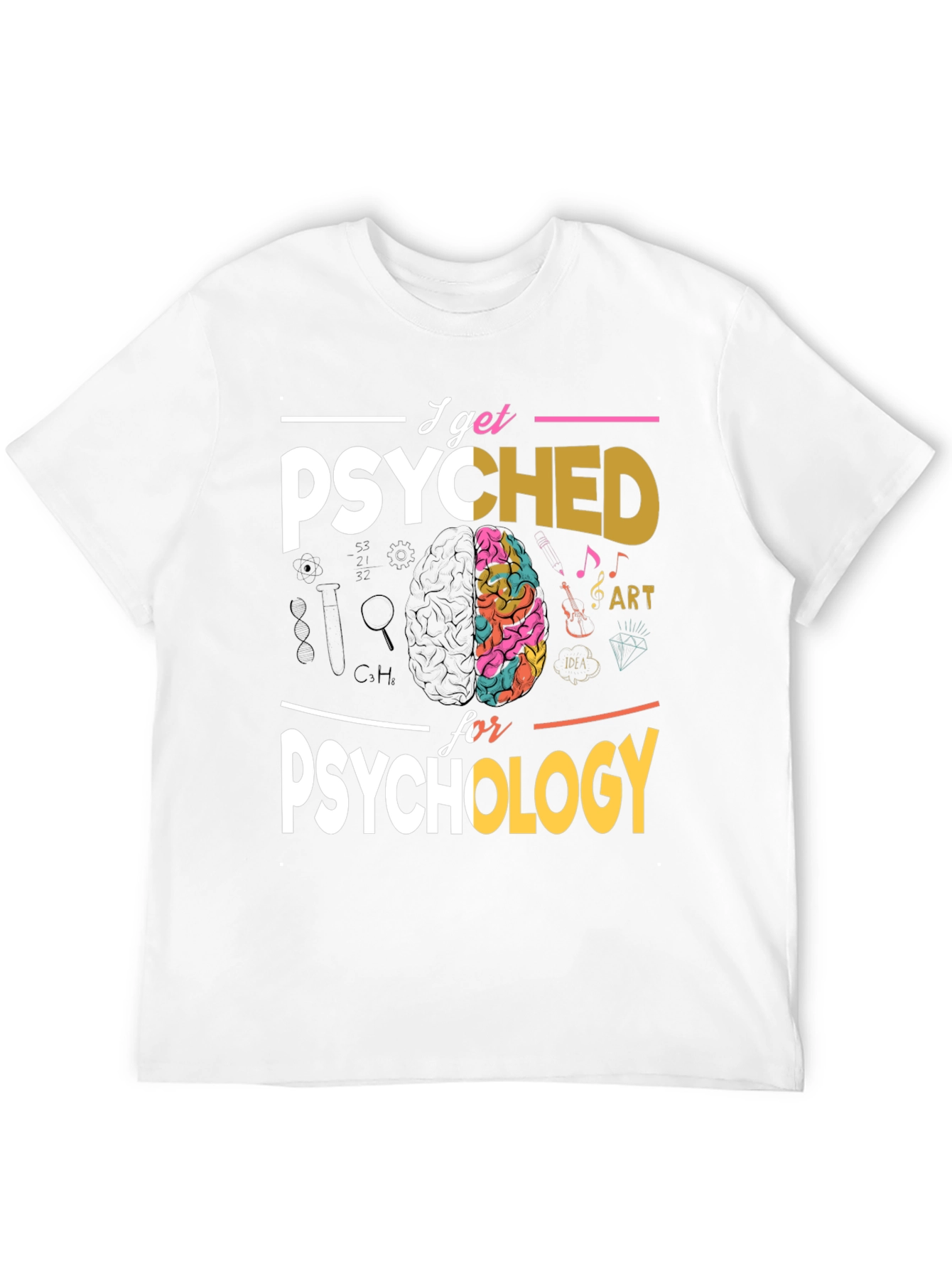 I Get Psyched For Psychology T-Shirt