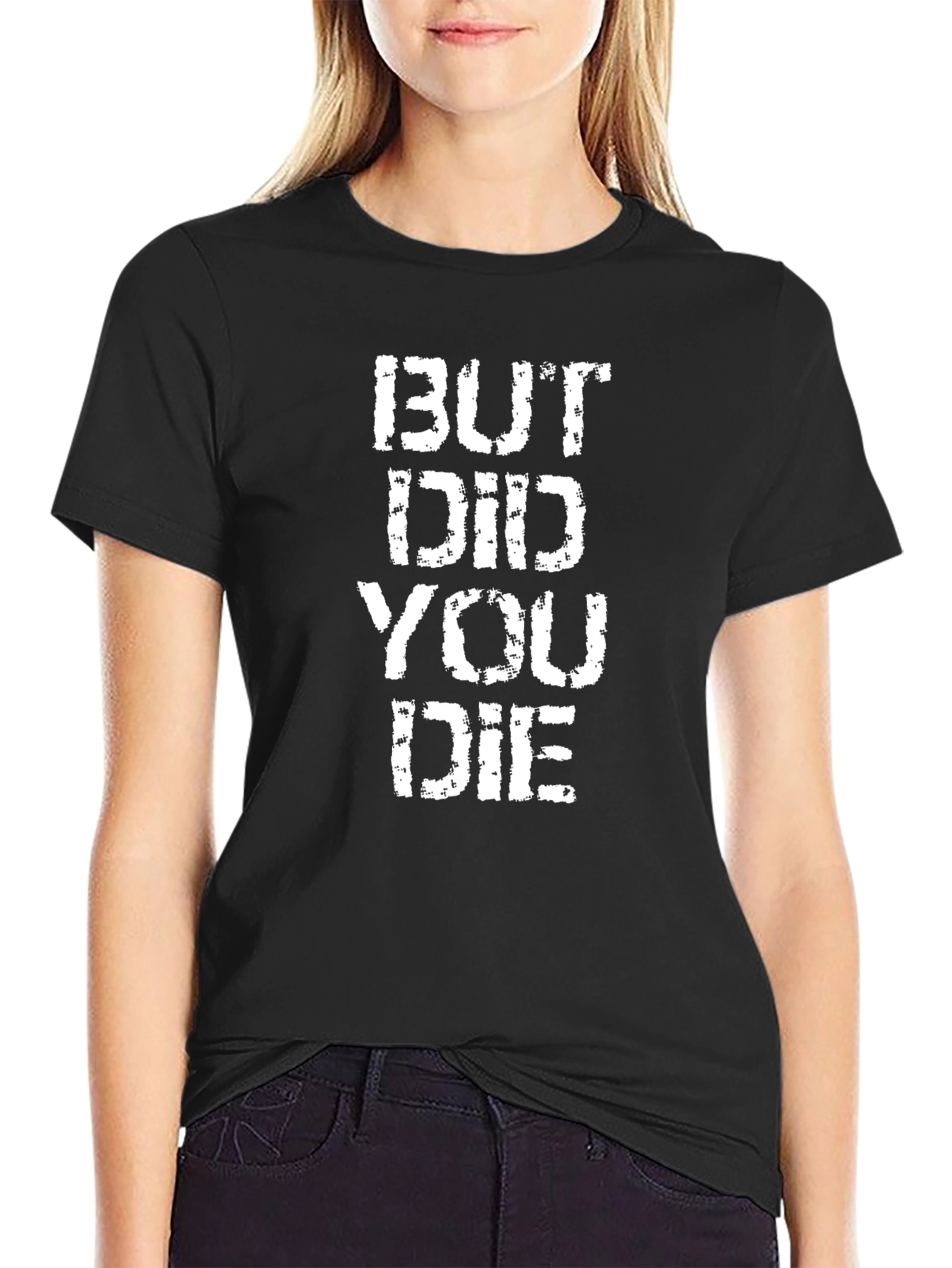 But Did You Die? Graphic T-Shirt