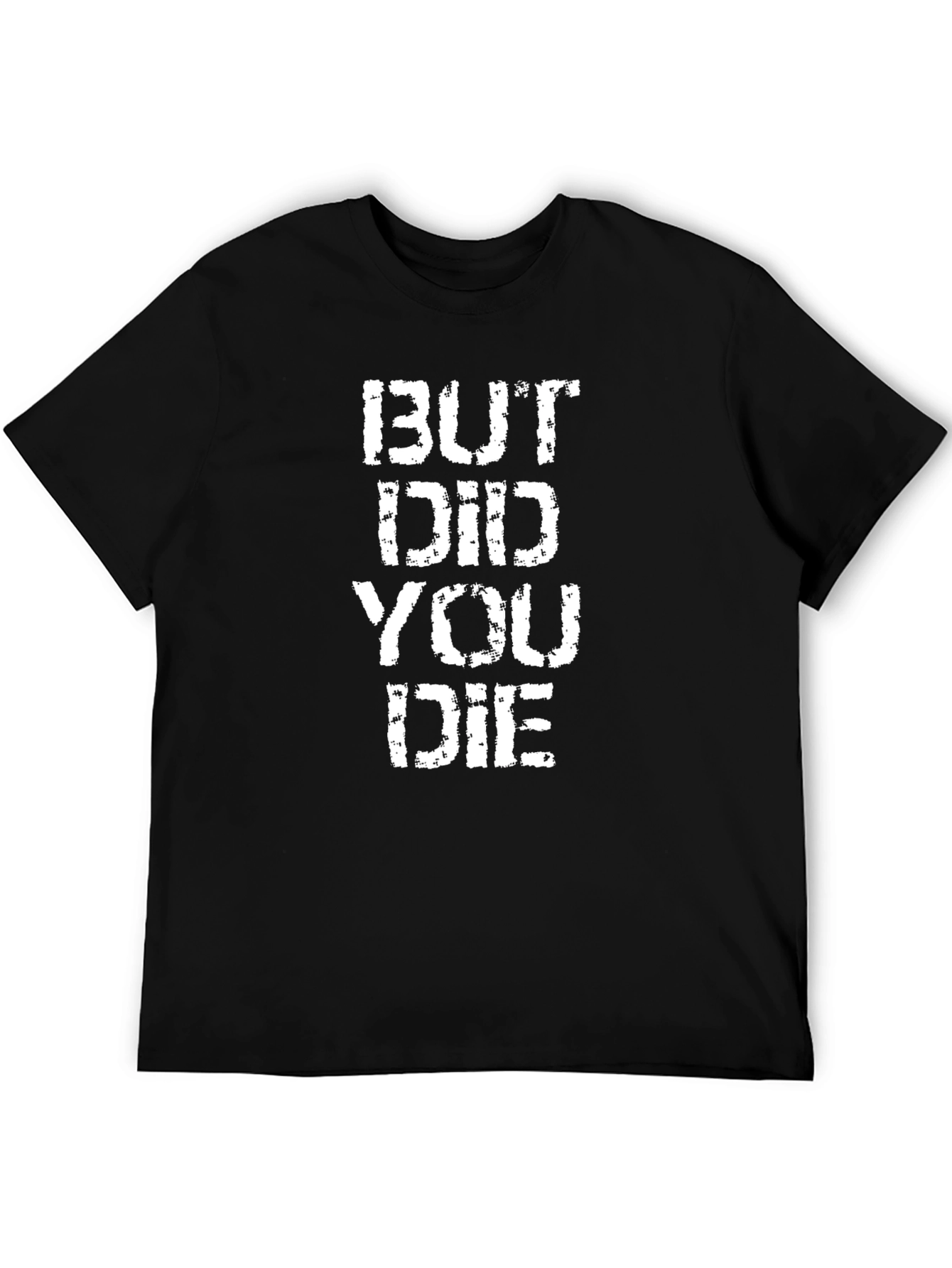But Did You Die? Graphic T-Shirt