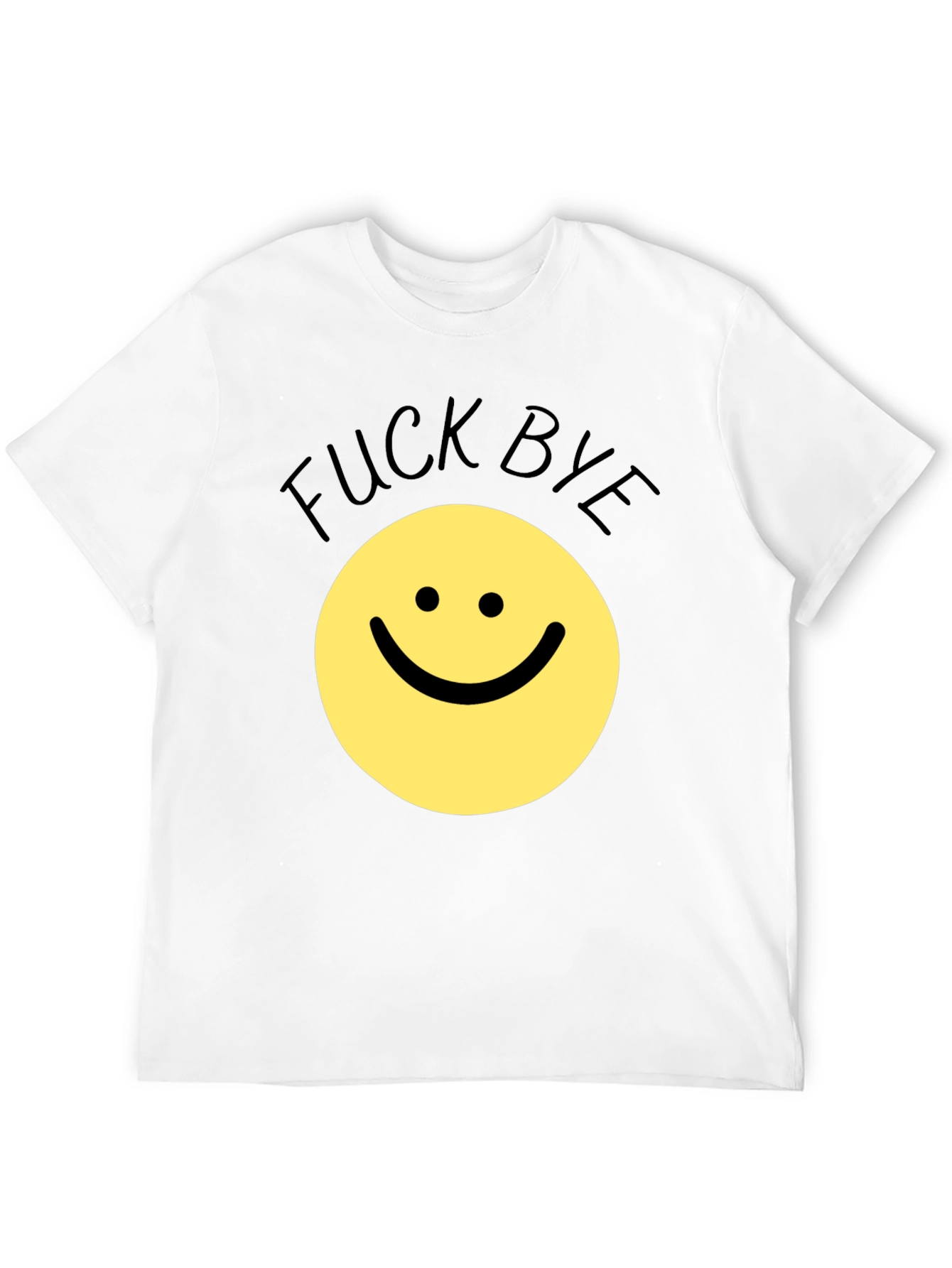 Funny Sarcastic Smiley Face T-Shirt - F*ck Bye