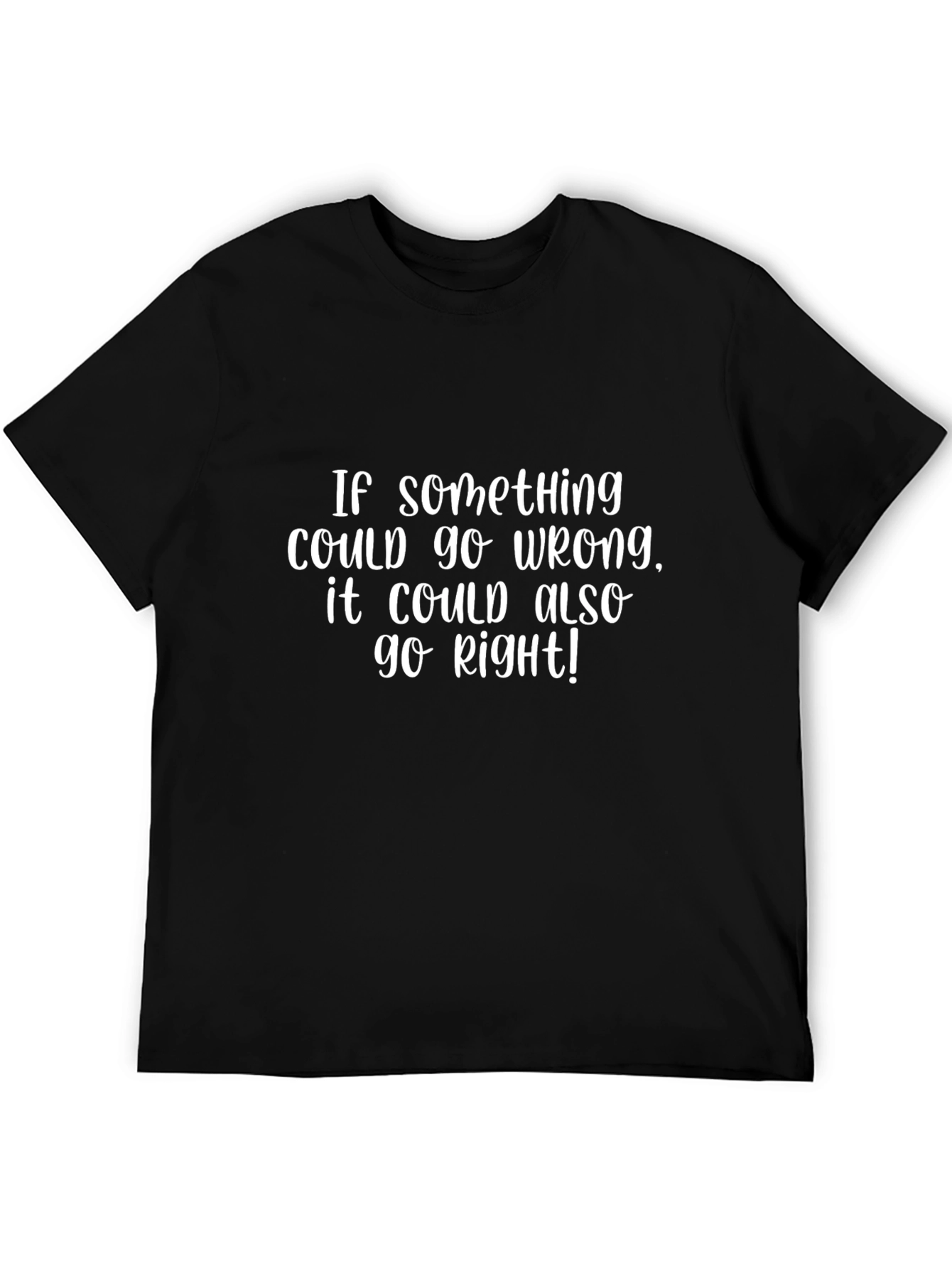 Optimistic Quote T-Shirt:  If Something Could Go Wrong...