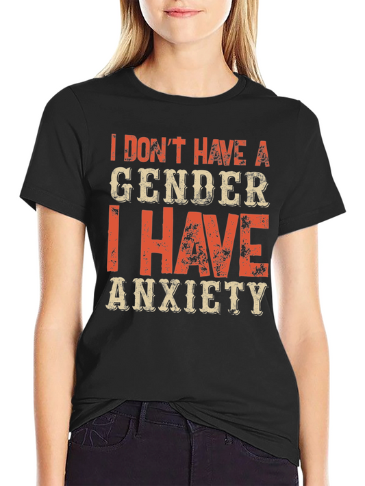 Anxiety T-Shirt: I Dont Have a Gender