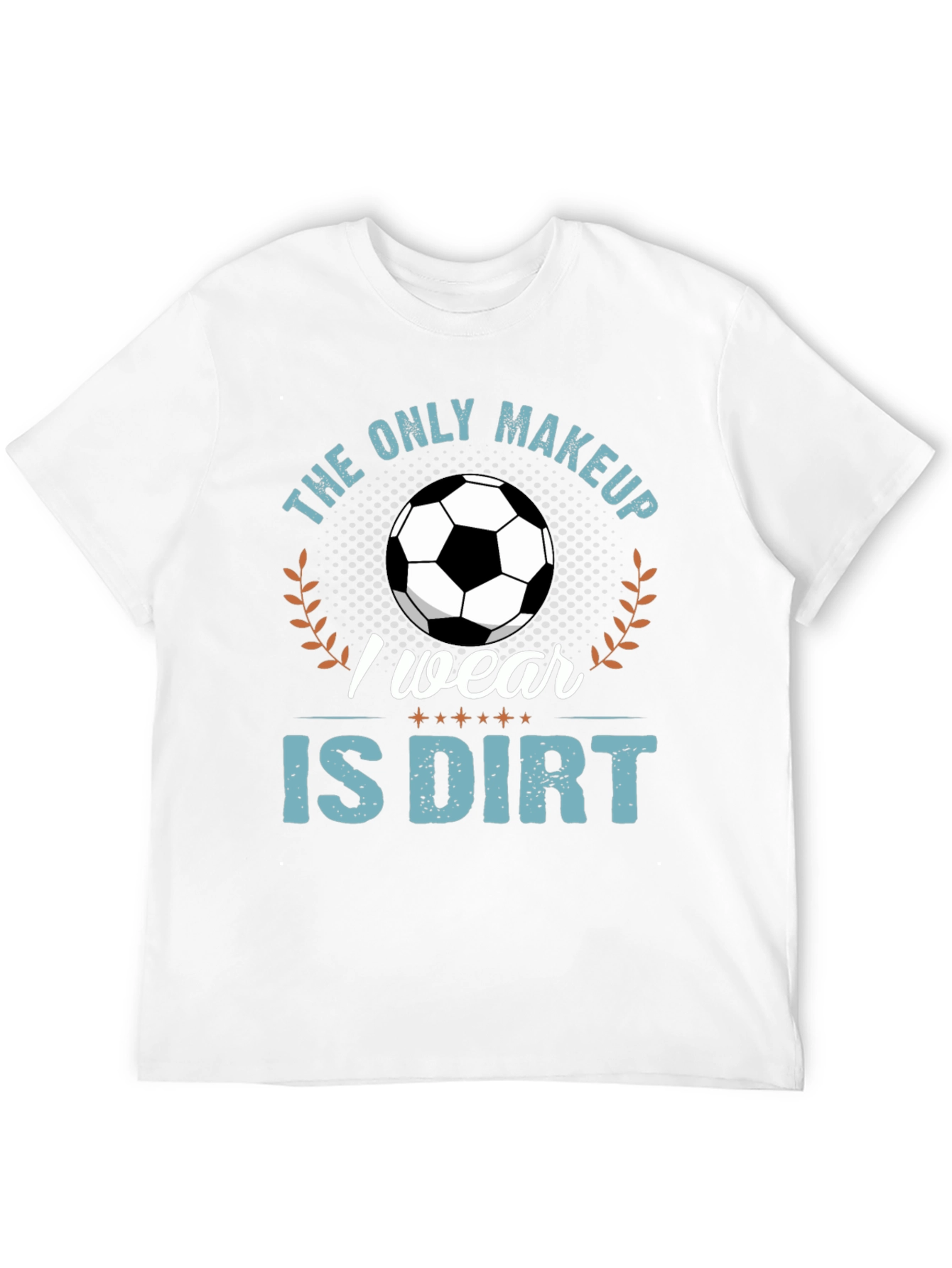 Soccer is My Makeup T-Shirt