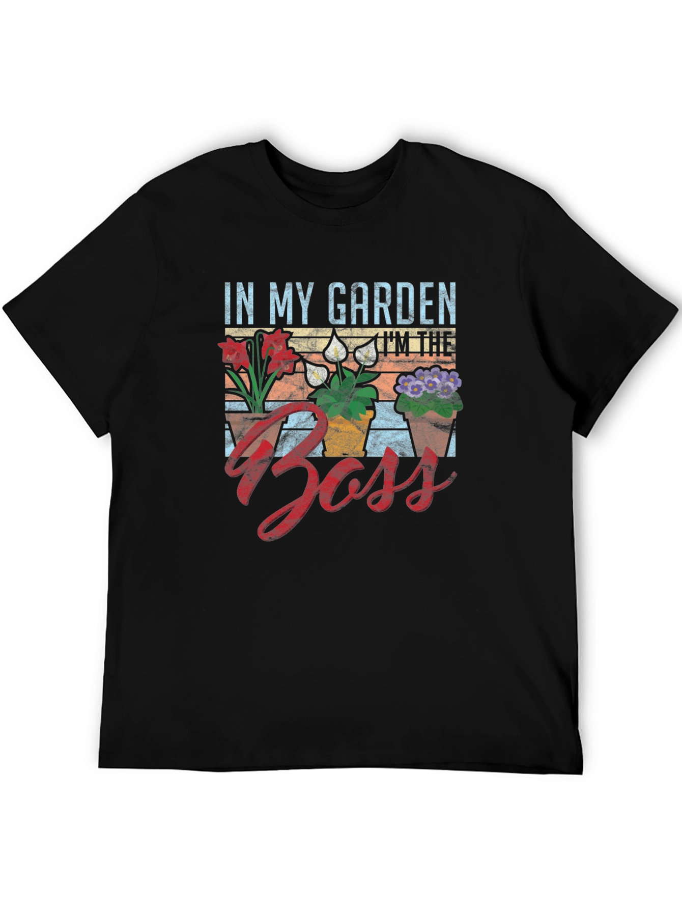 In My Garden Im The Boss T-Shirt