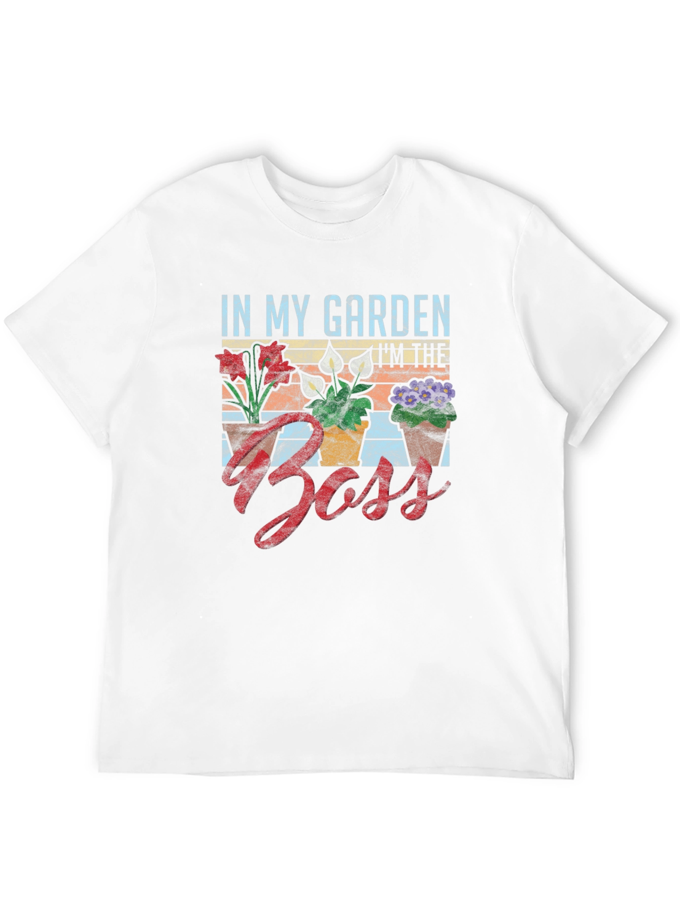 In My Garden Im The Boss T-Shirt