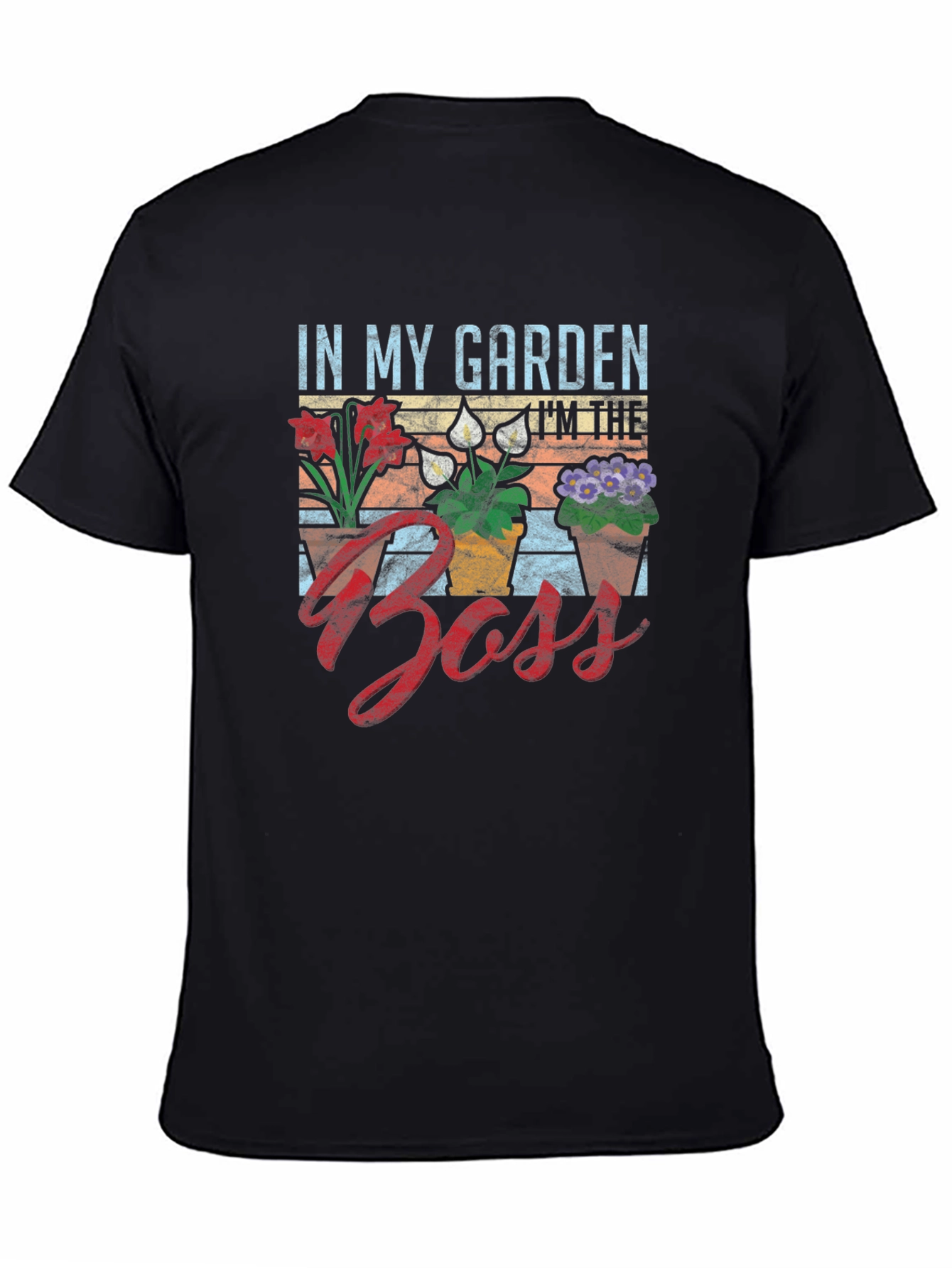 In My Garden Im The Boss T-Shirt