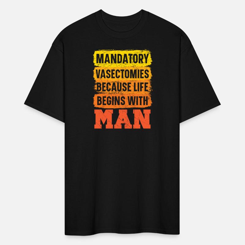 Mandatory Vasectomies Because Life Begins With Man