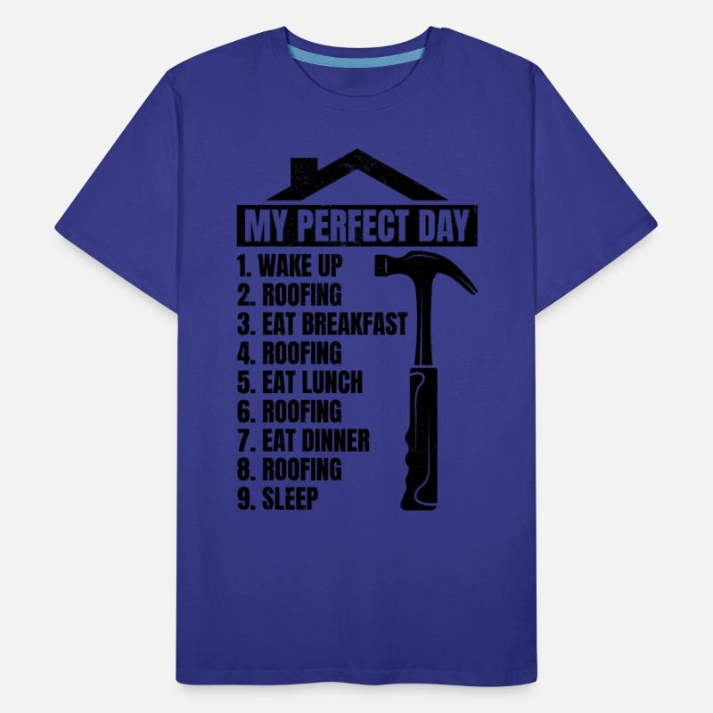 My Perfect Day Roofing Roofer Day Plan Roofing