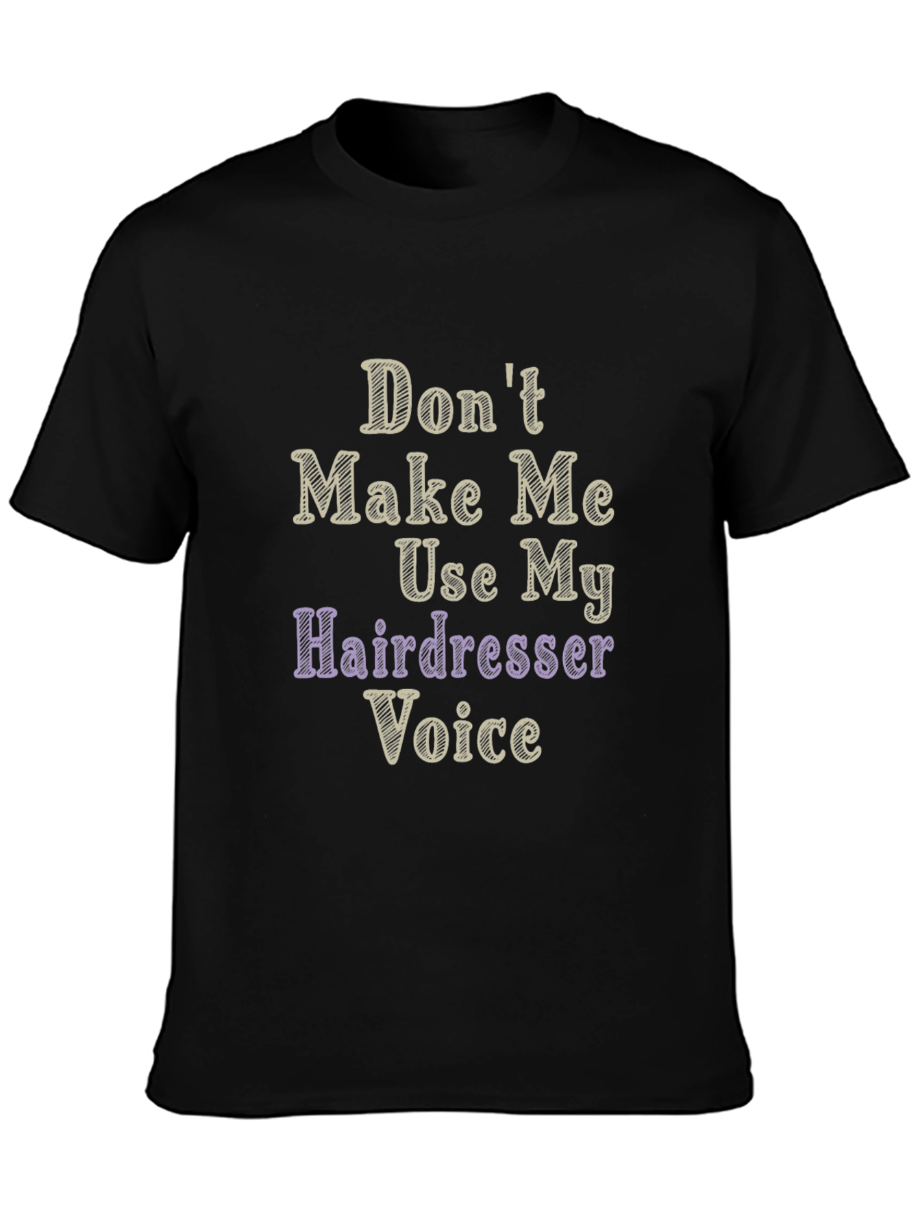 Dont Make Me Use My Hairdresser Voice Graphic T-Shirt