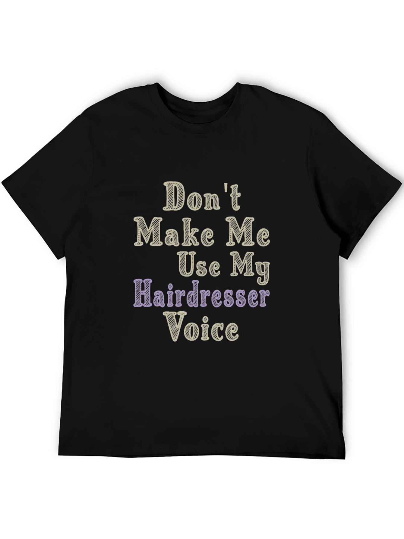 Dont Make Me Use My Hairdresser Voice Graphic T-Shirt