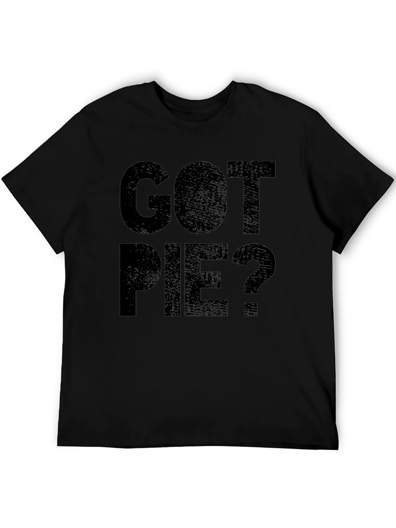 Got Pie? Funny Graphic Novelty T-Shirt