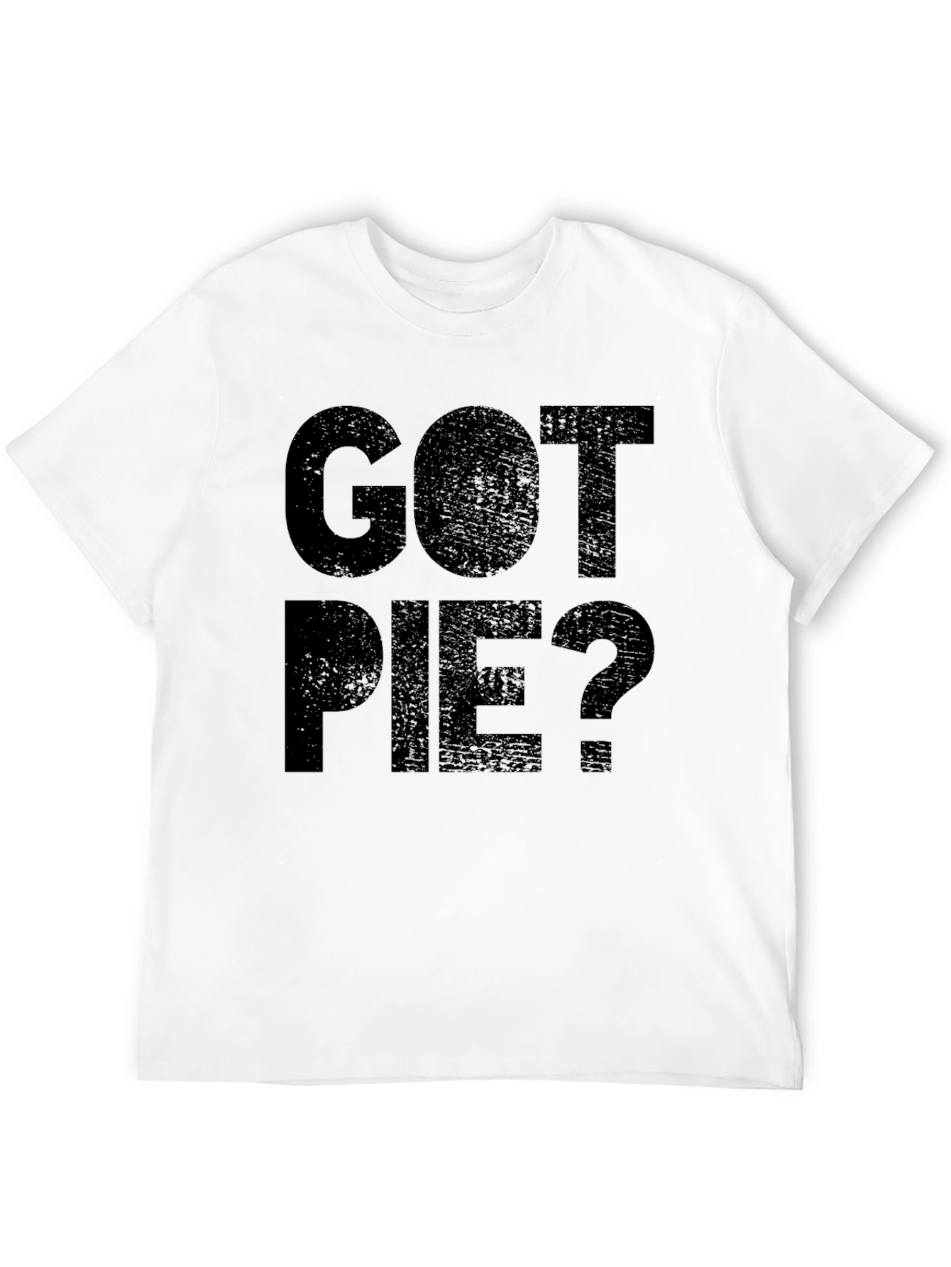 Got Pie? Funny Graphic Novelty T-Shirt