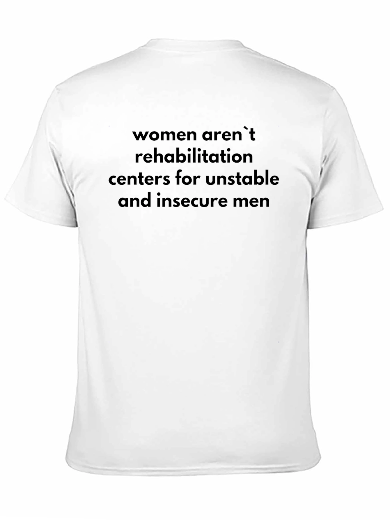 Statement T-Shirt: Women Arent Rehab Centers