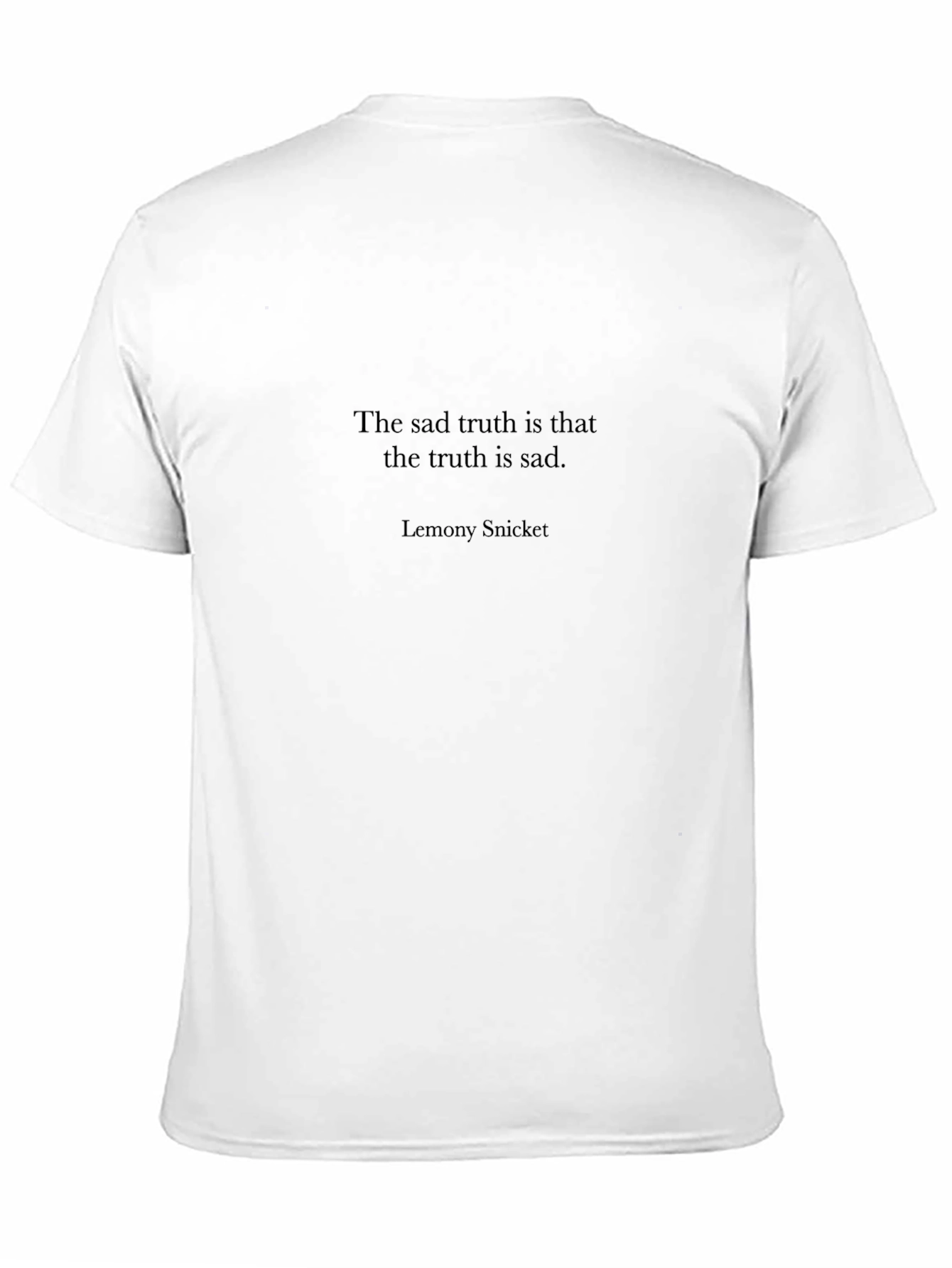 Sad Truth T-Shirt - Lemony Snicket Quote Tee
