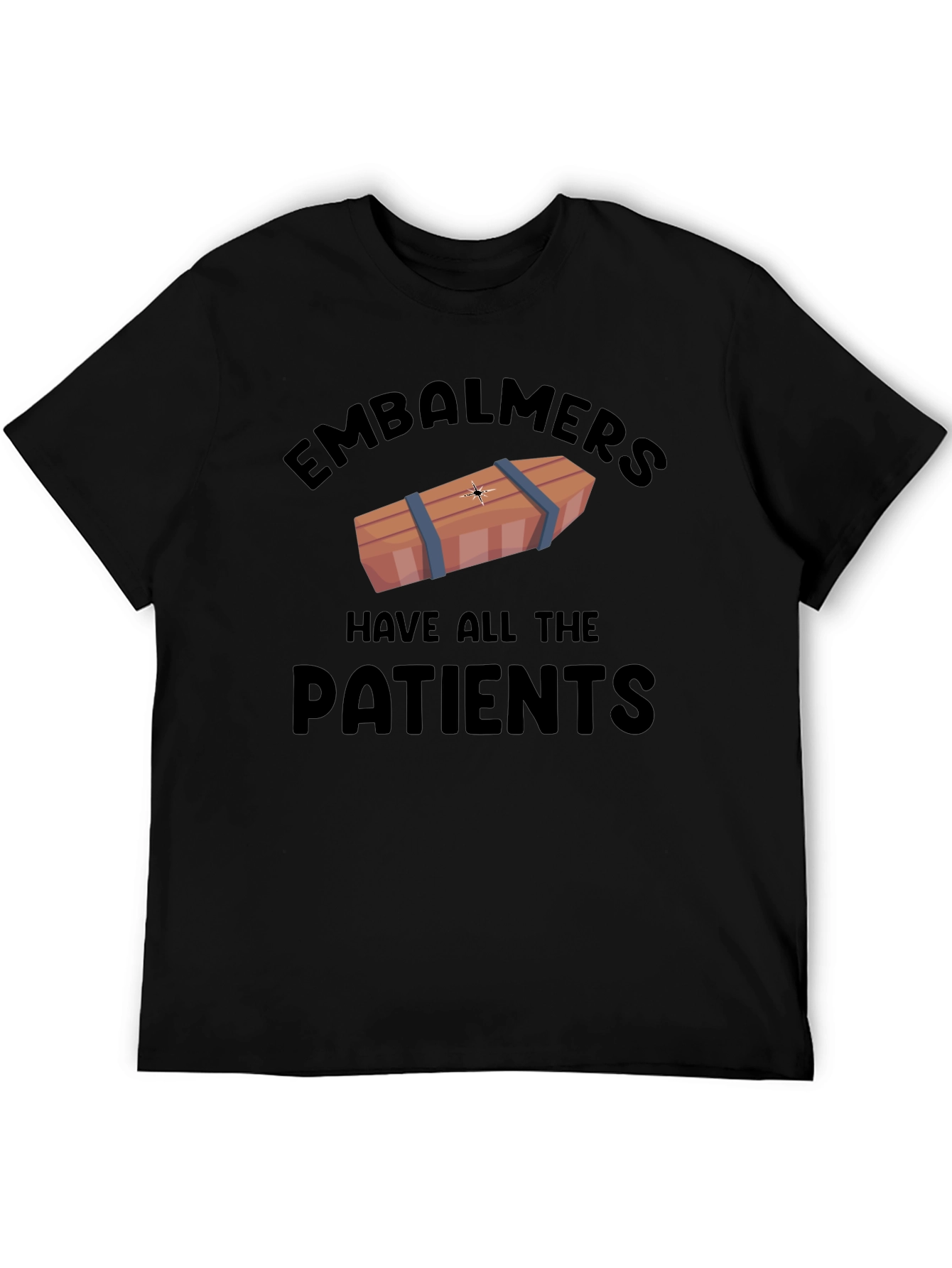 Embalmers Have All The Patients Graphic T-Shirt