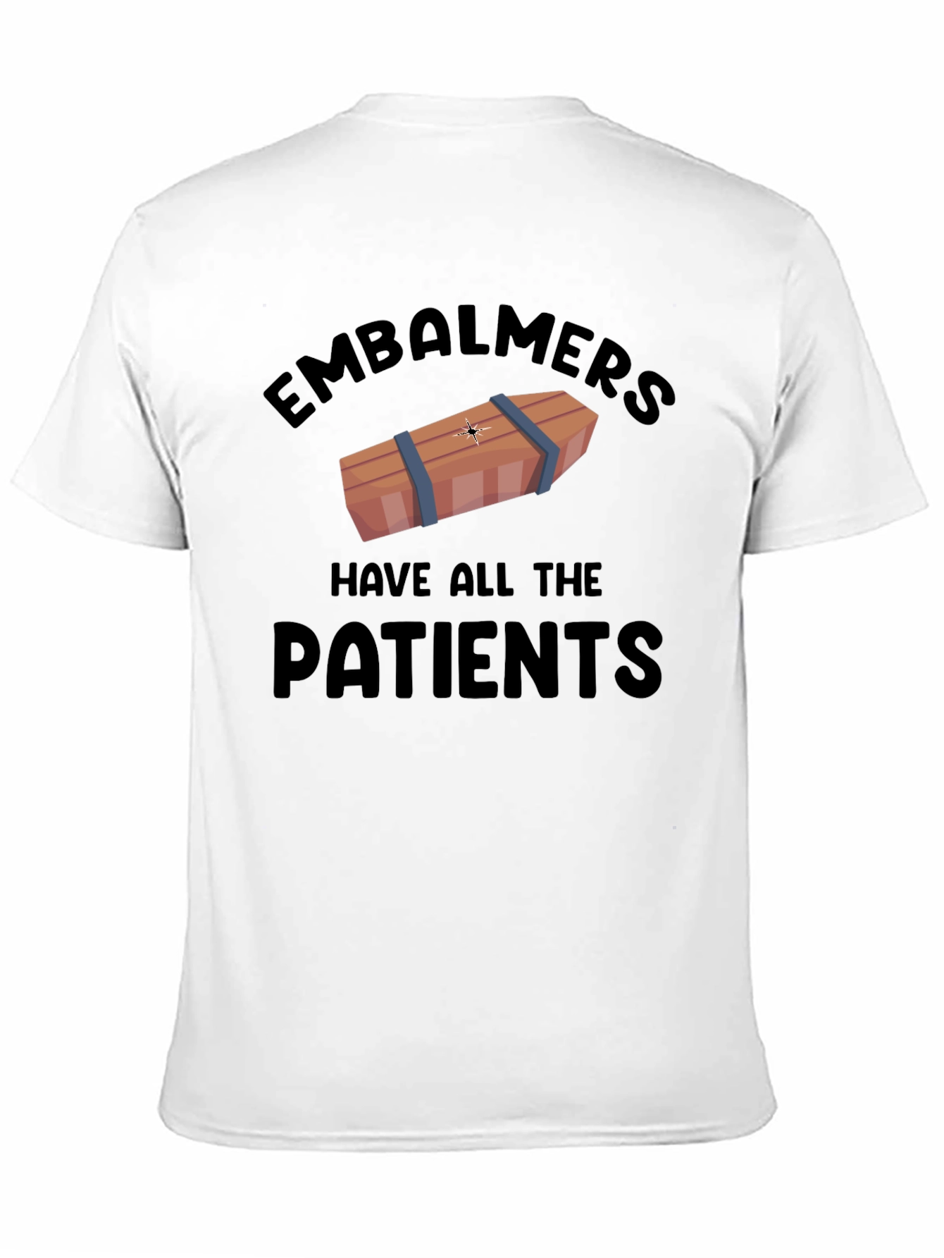 Embalmers Have All The Patients Graphic T-Shirt
