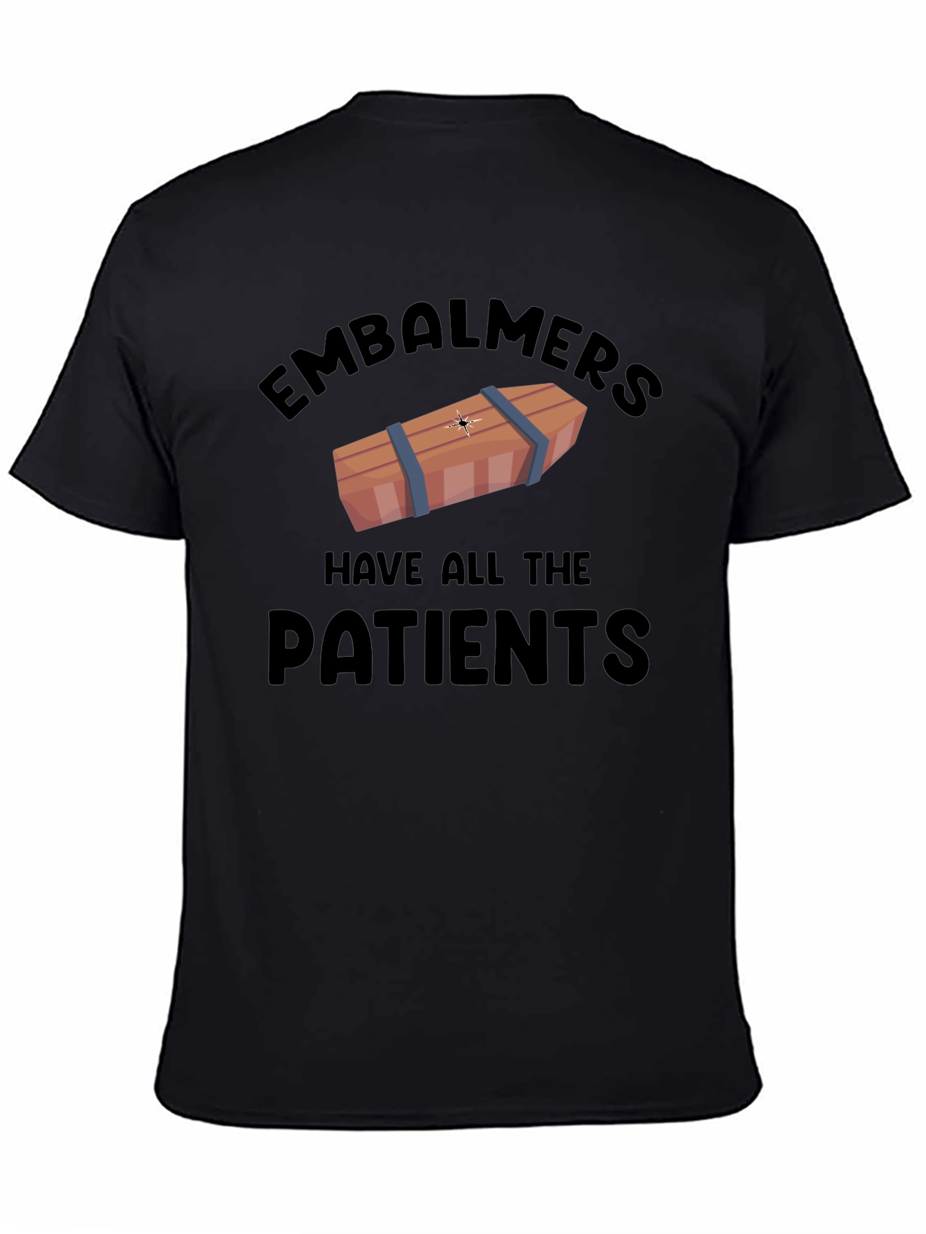 Embalmers Have All The Patients Graphic T-Shirt