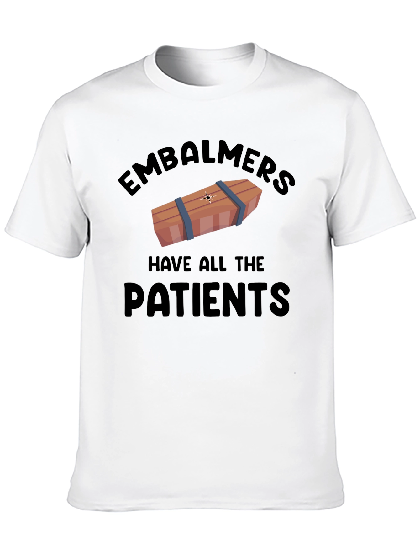 Embalmers Have All The Patients Graphic T-Shirt