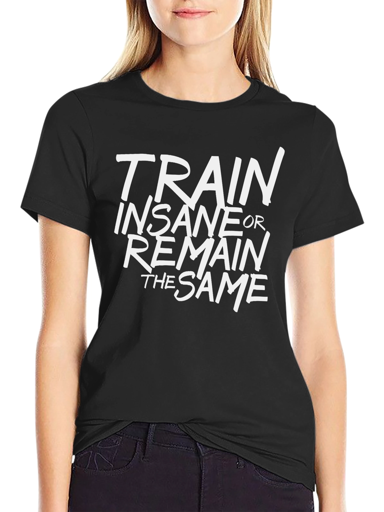 Train Insane or Remain the Same Black T-Shirt