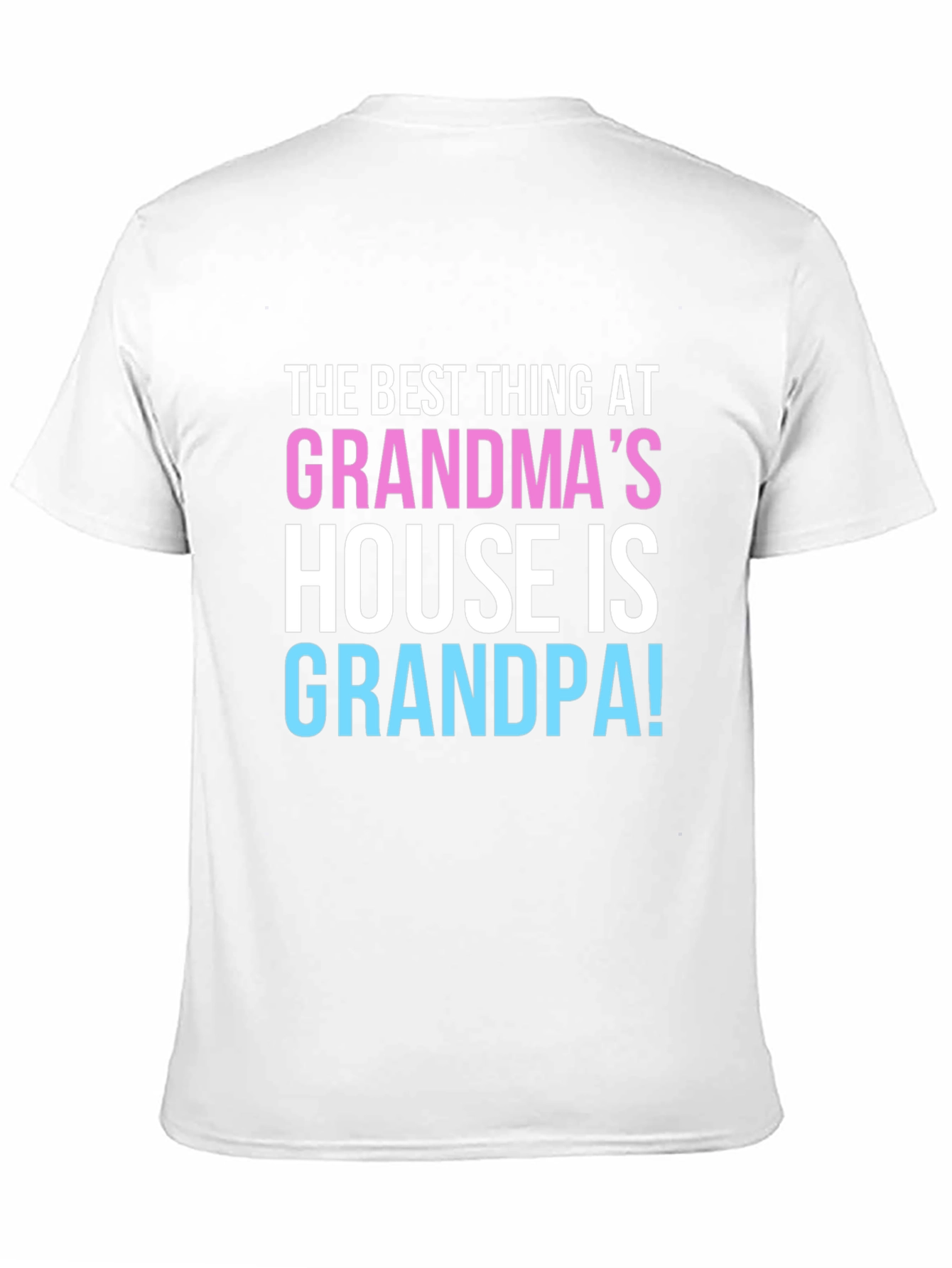 Grandpas House T-Shirt: The Best Thing!