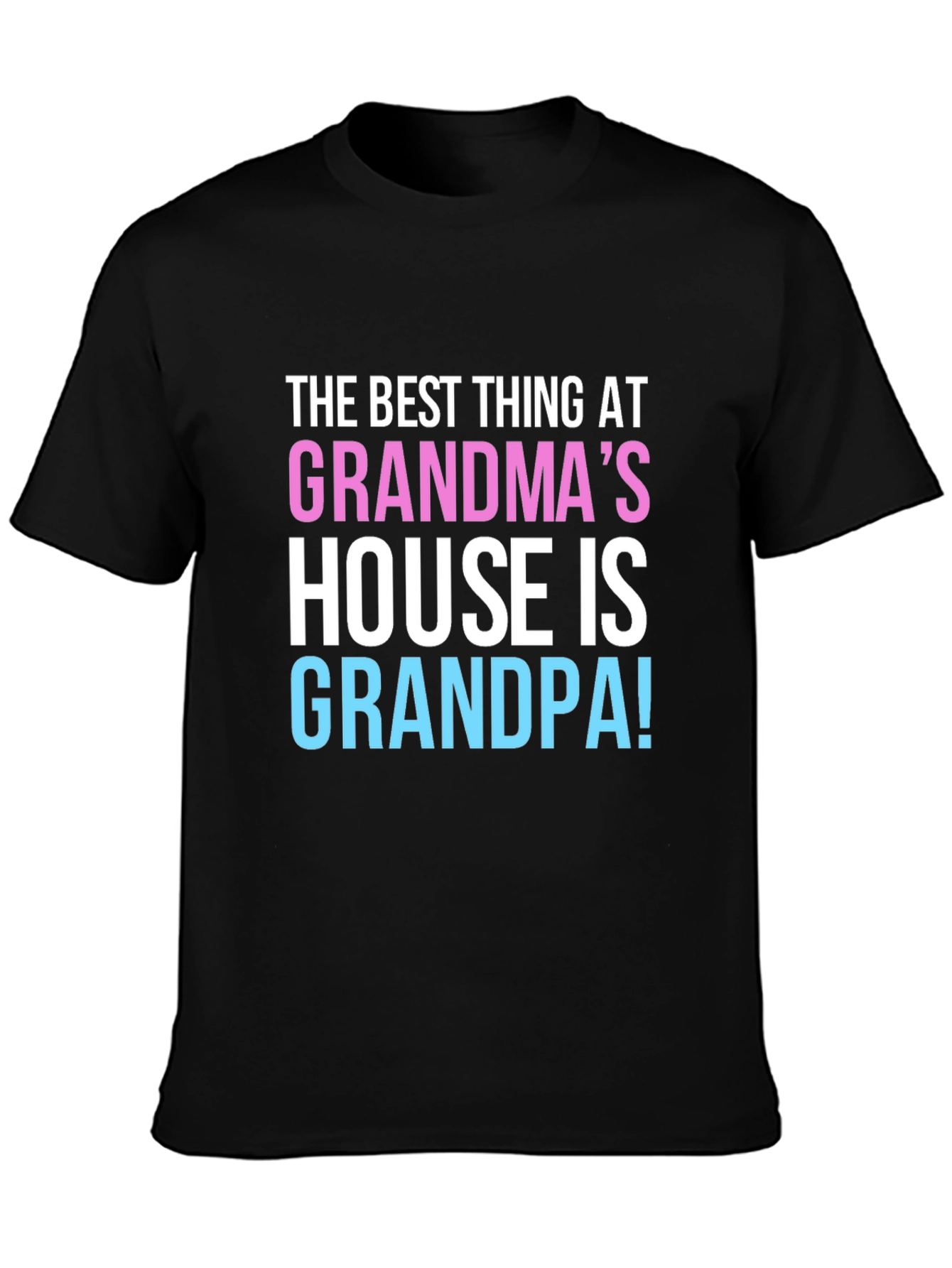 Grandpas House T-Shirt: The Best Thing!