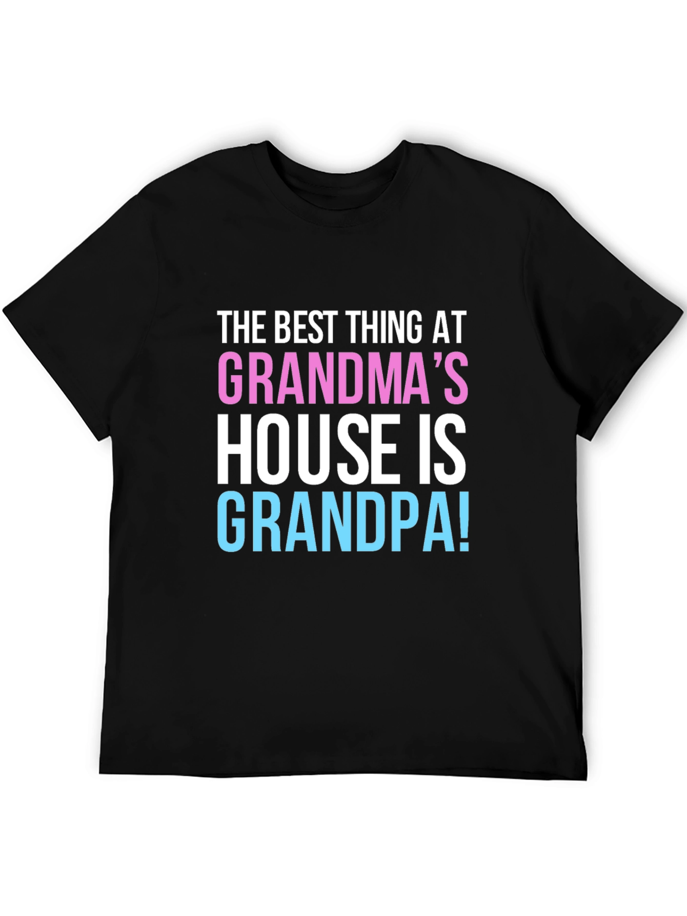 Grandpas House T-Shirt: The Best Thing!