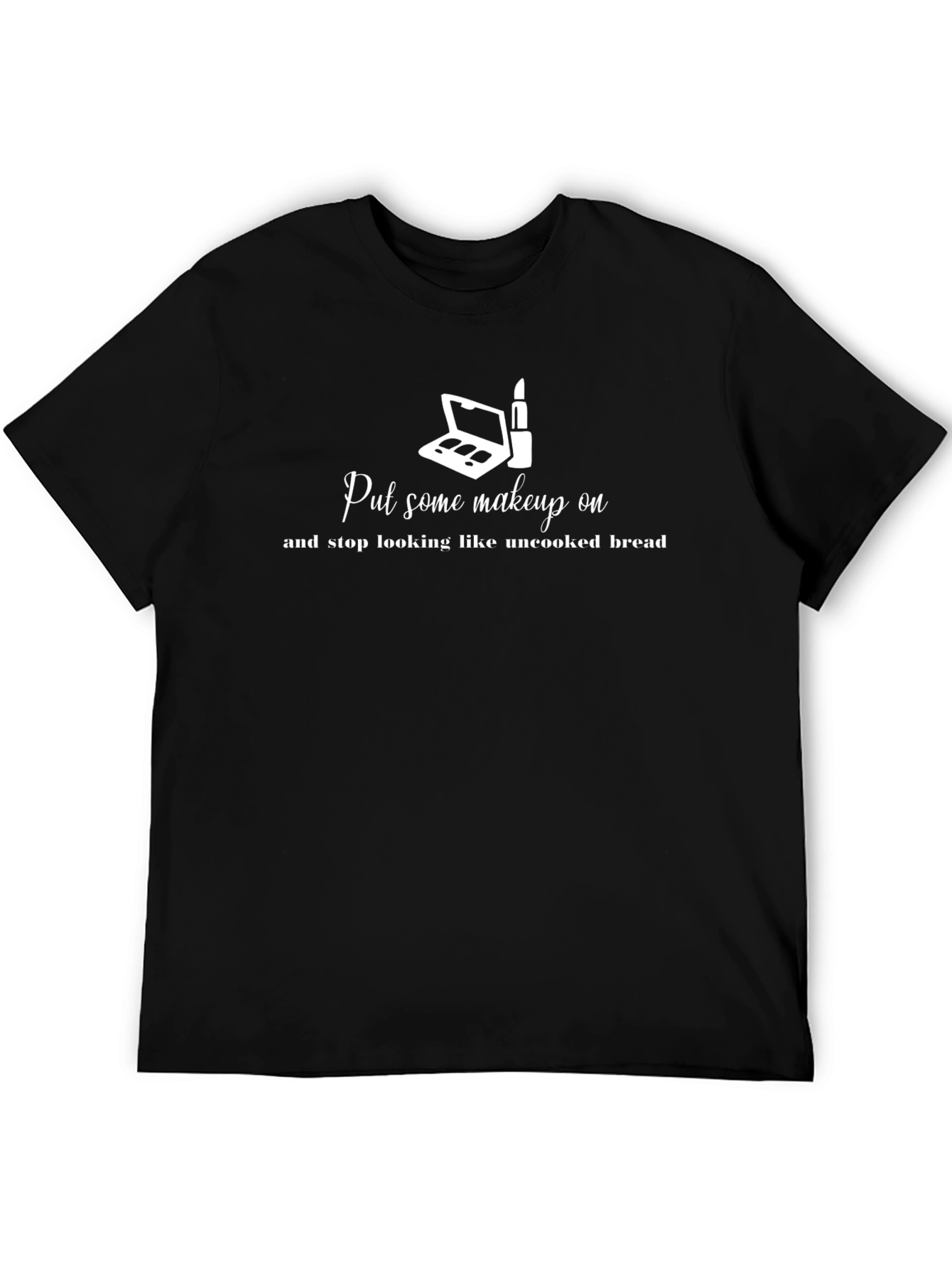 Makeup Humor T-Shirt: Uncooked Bread