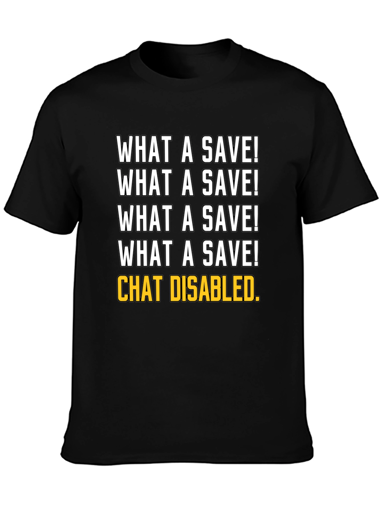 What a Save! Chat Disabled. T-Shirt