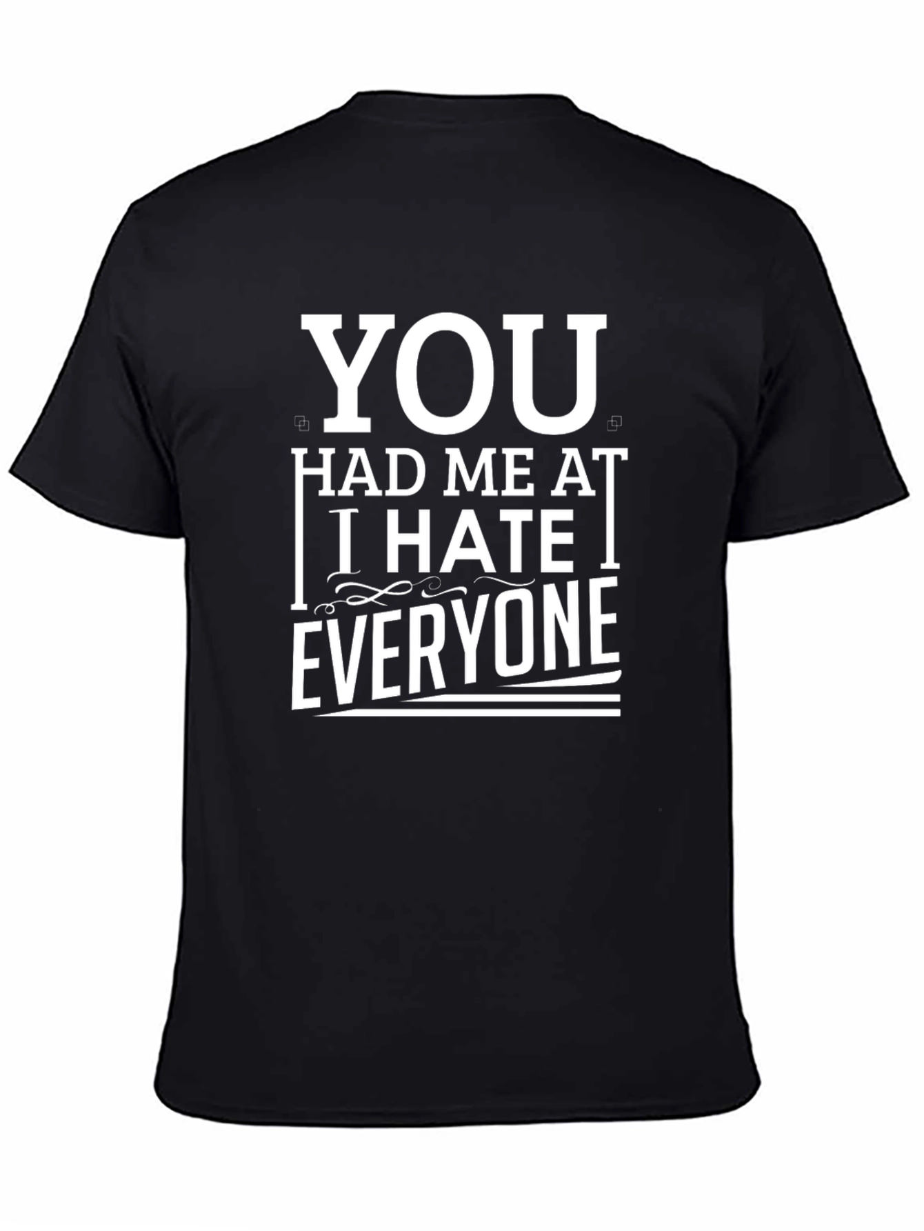 You Had Me At I Hate Everyone Graphic Tee