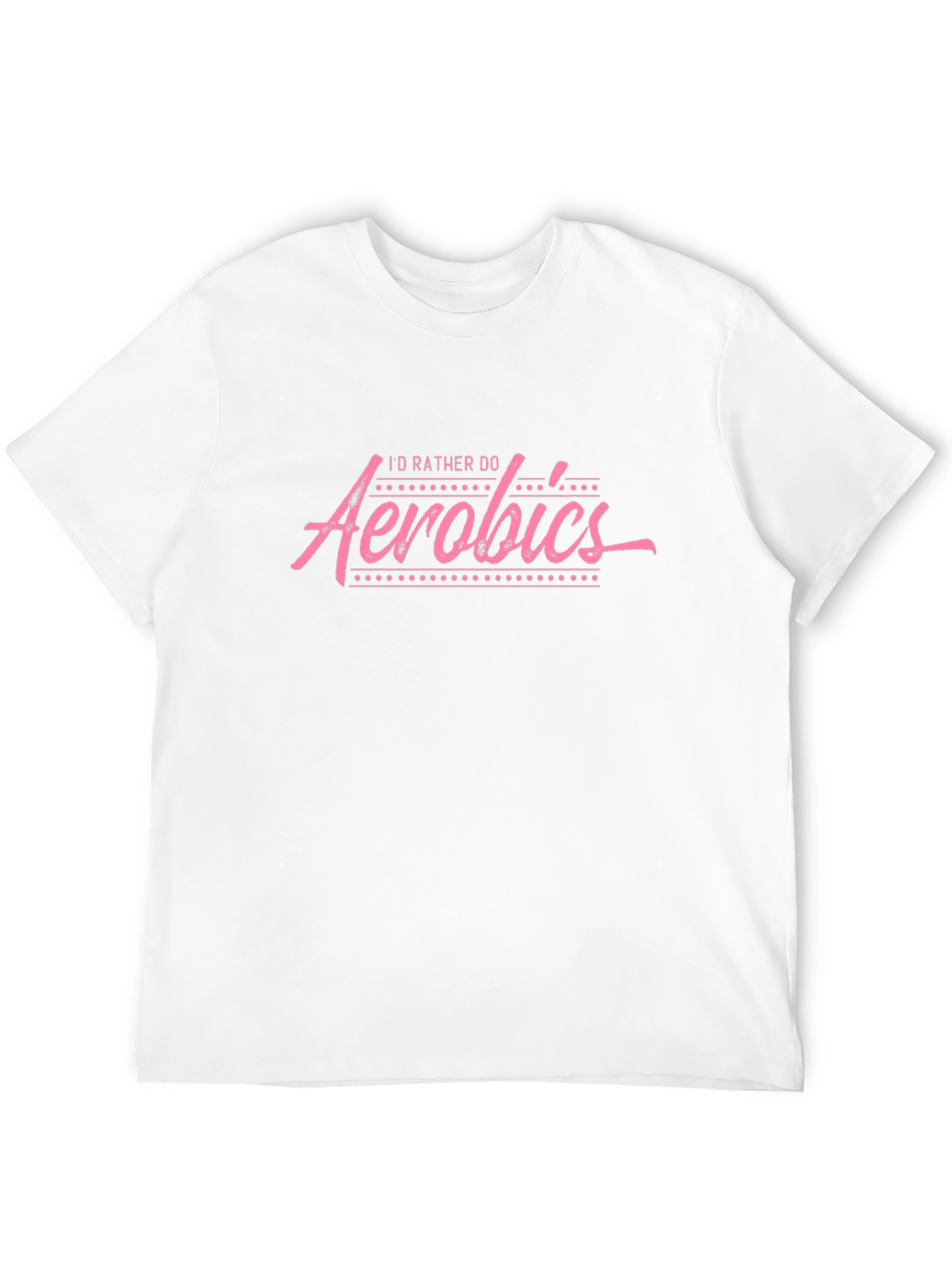 Id Rather Do Aerobics T-Shirt