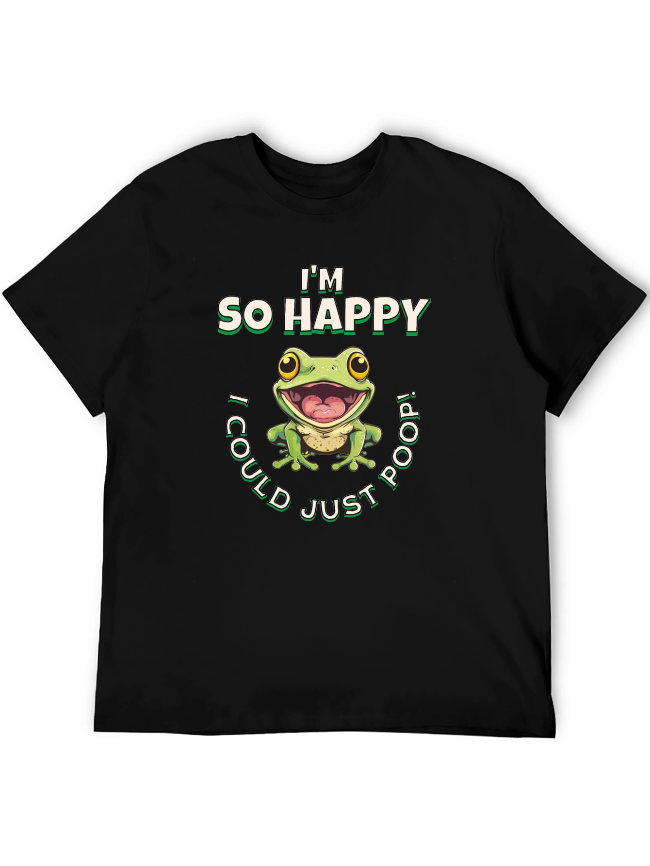 Im So Happy I Could Just Poop! T-Shirt