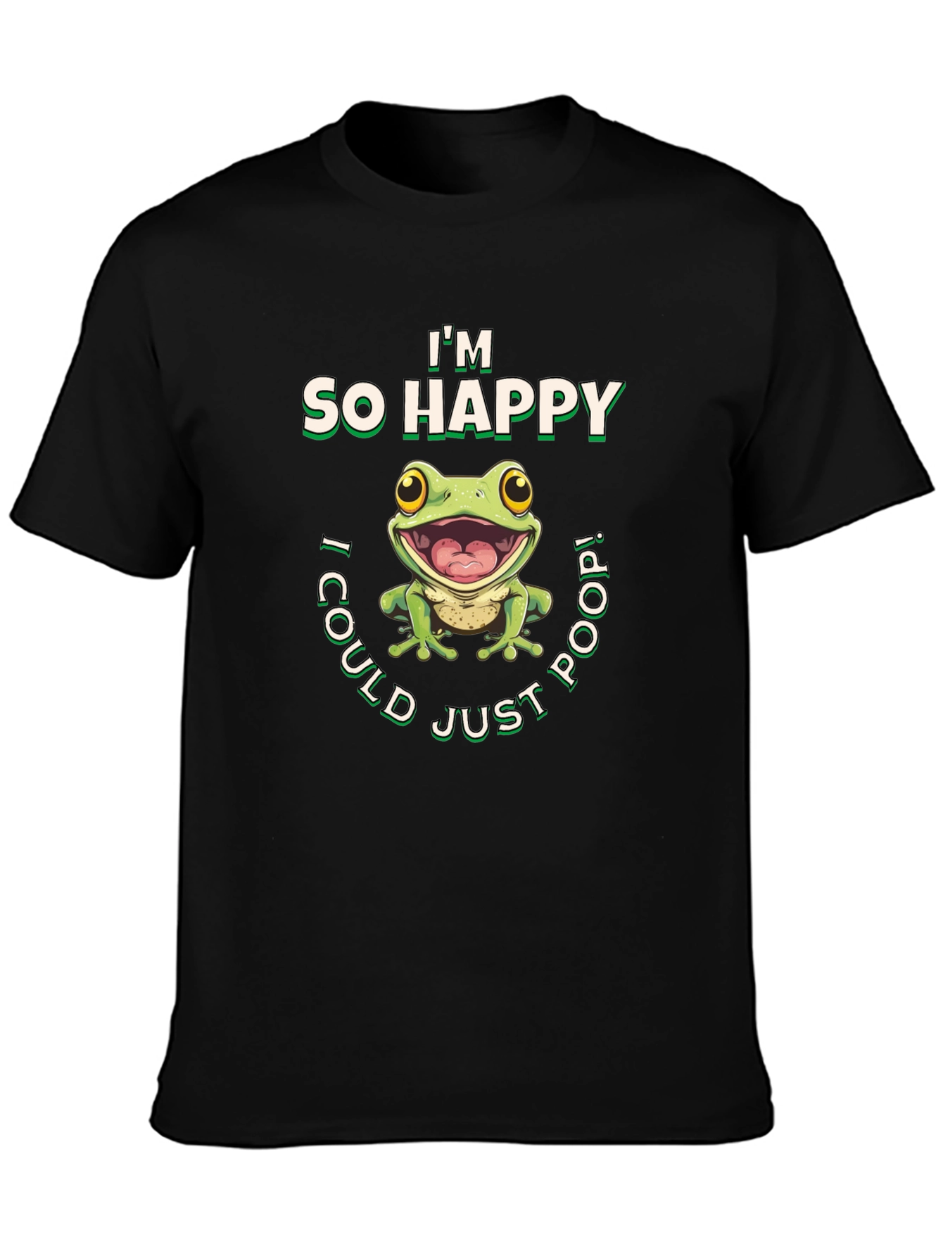 Im So Happy I Could Just Poop! T-Shirt