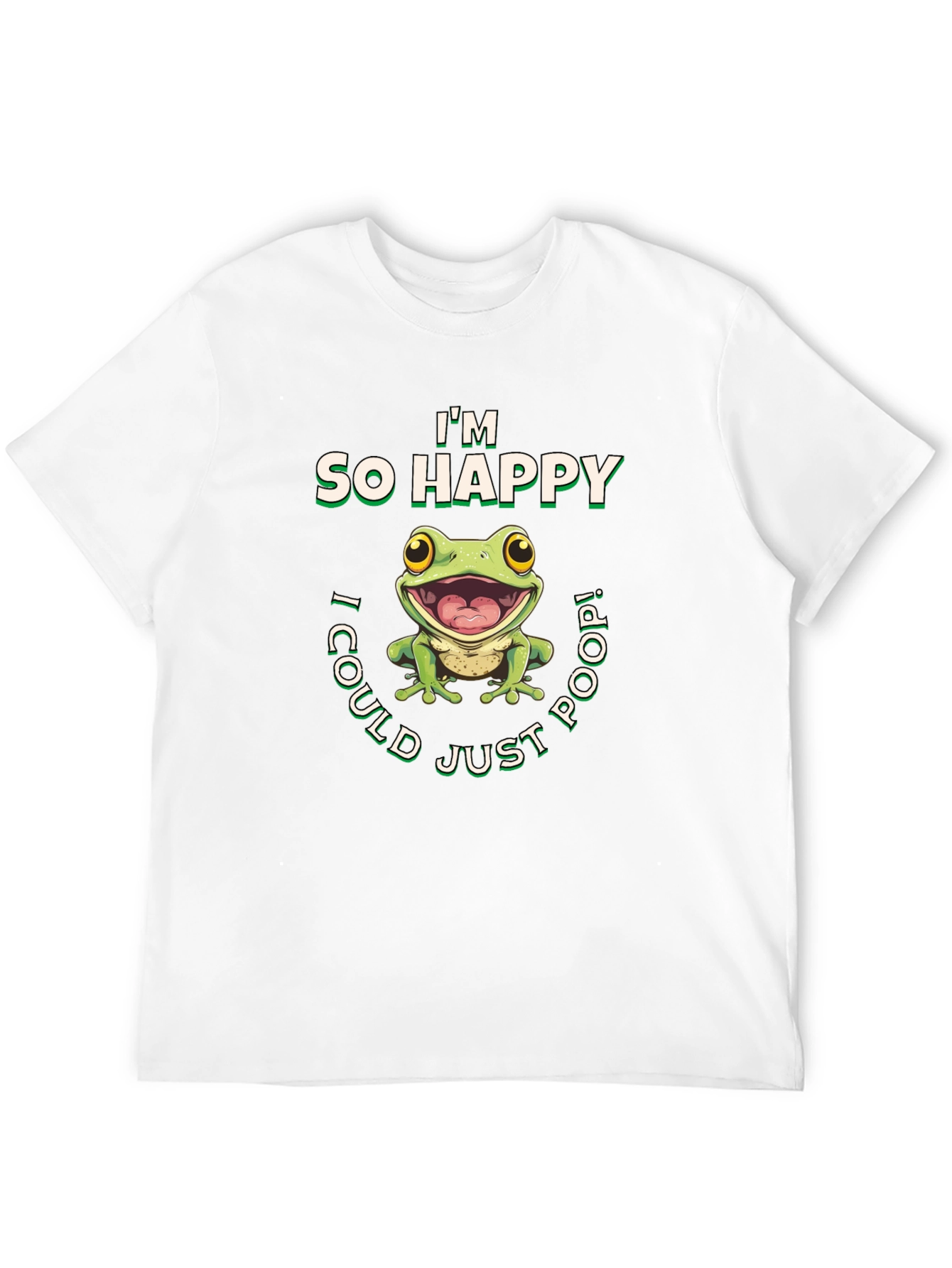 Im So Happy I Could Just Poop! T-Shirt
