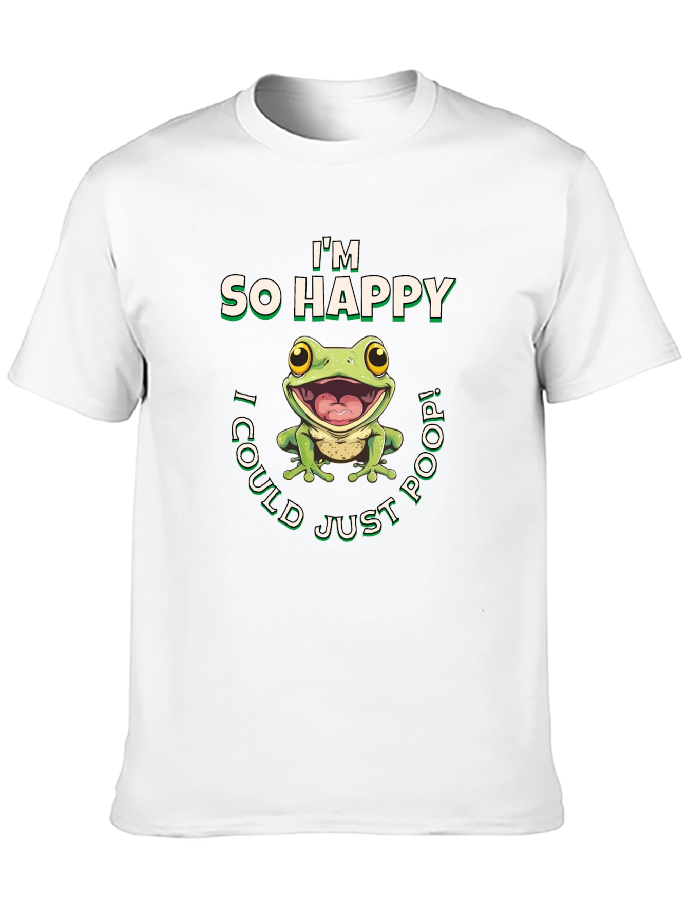 Im So Happy I Could Just Poop! T-Shirt