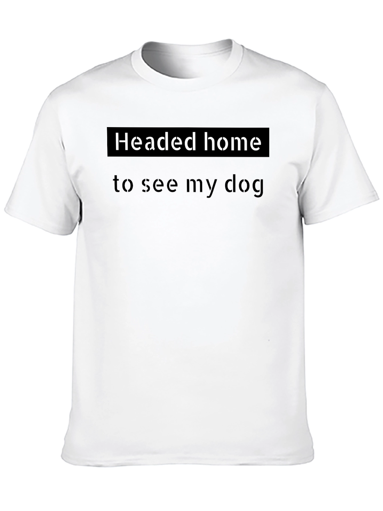 Headed Home To See My Dog T-Shirt