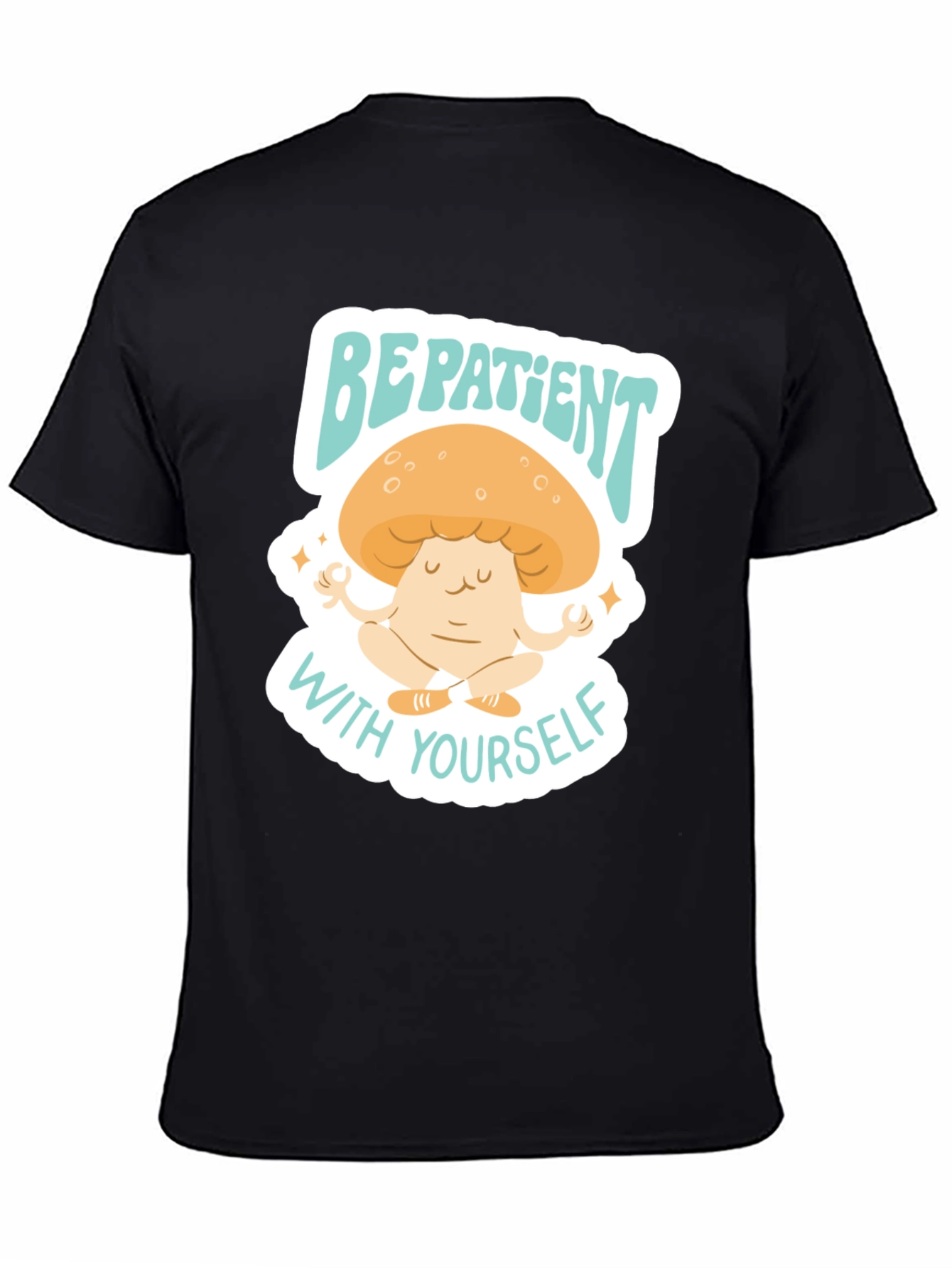 Be Patient With Yourself Mushroom Tee