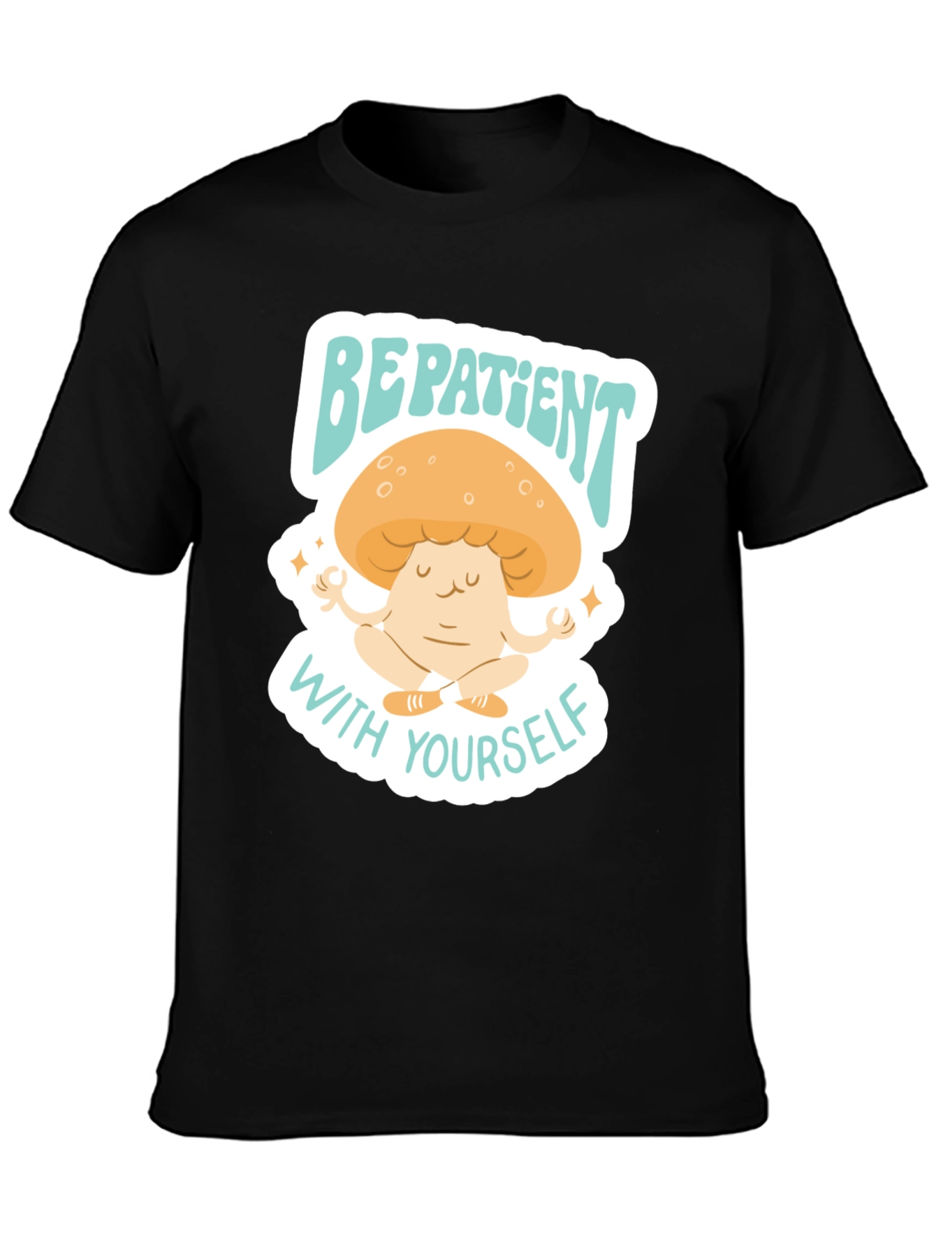 Be Patient With Yourself Mushroom Tee