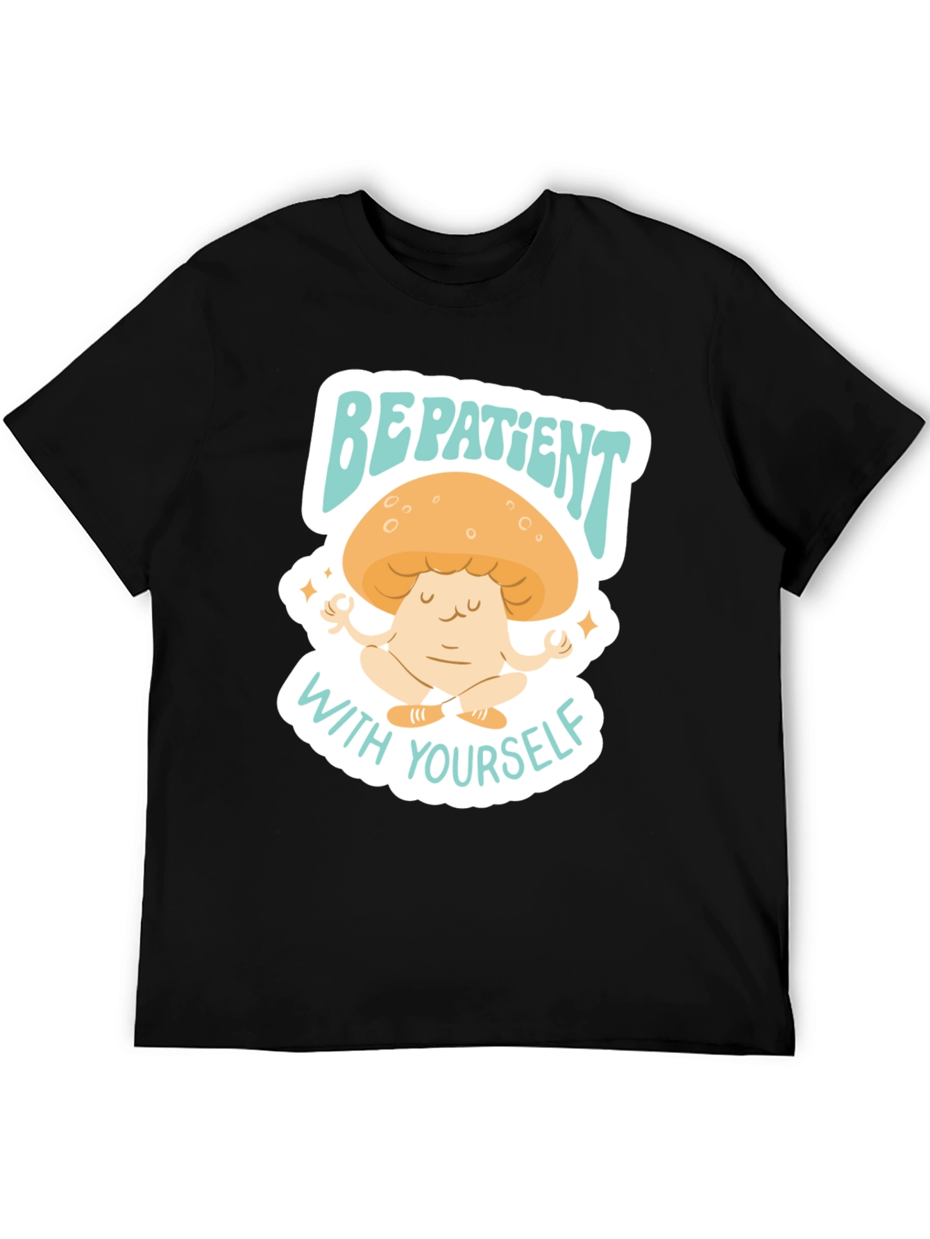 Be Patient With Yourself Mushroom Tee