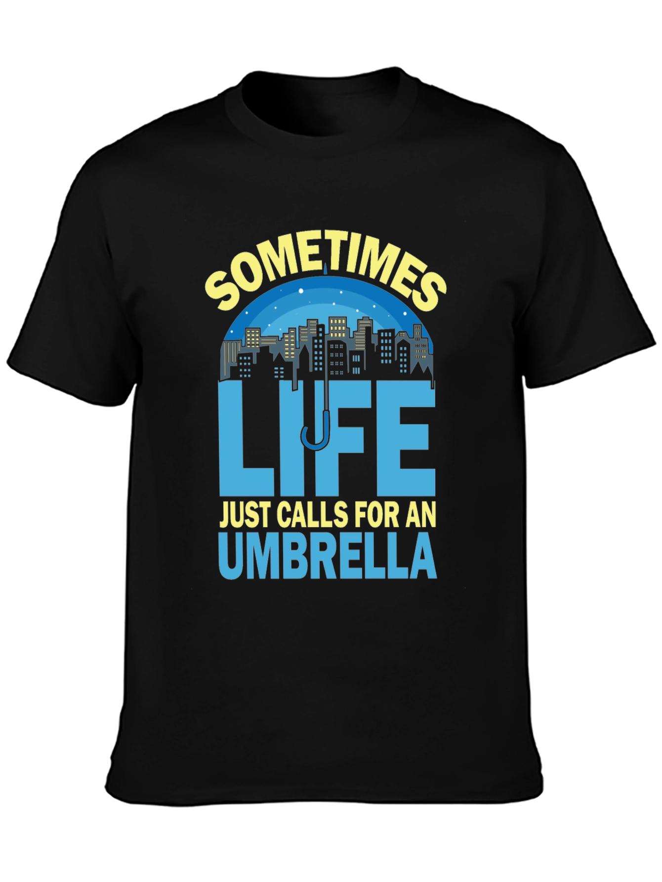 Sometimes Life Calls For An Umbrella T-Shirt