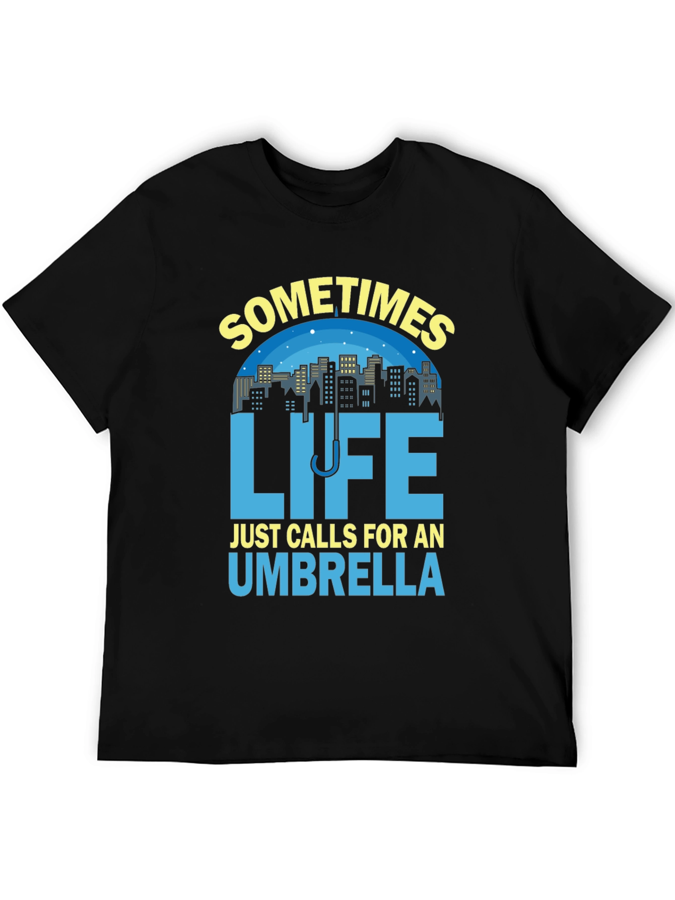 Sometimes Life Calls For An Umbrella T-Shirt