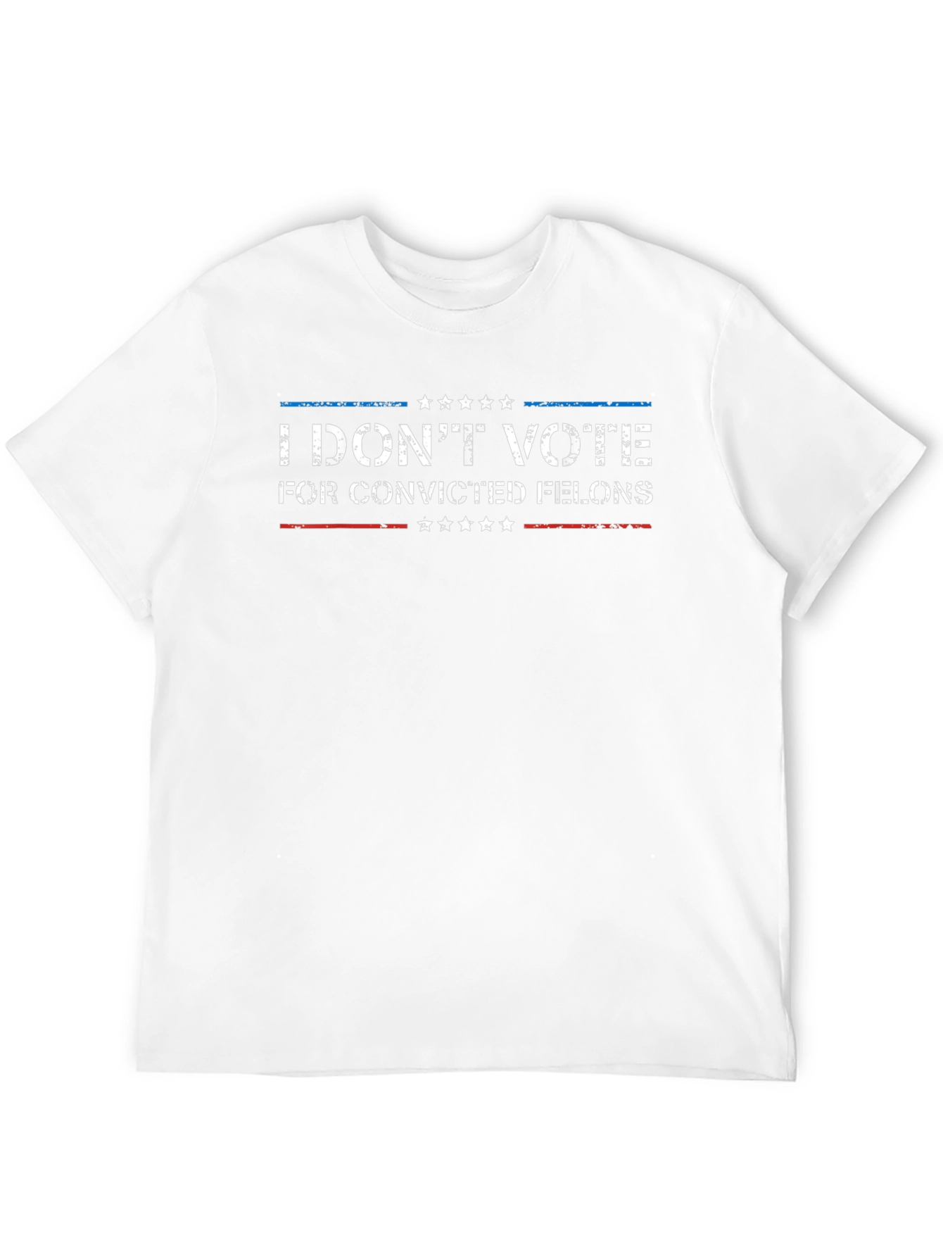 I Dont Vote for Convicted Felons T-Shirt