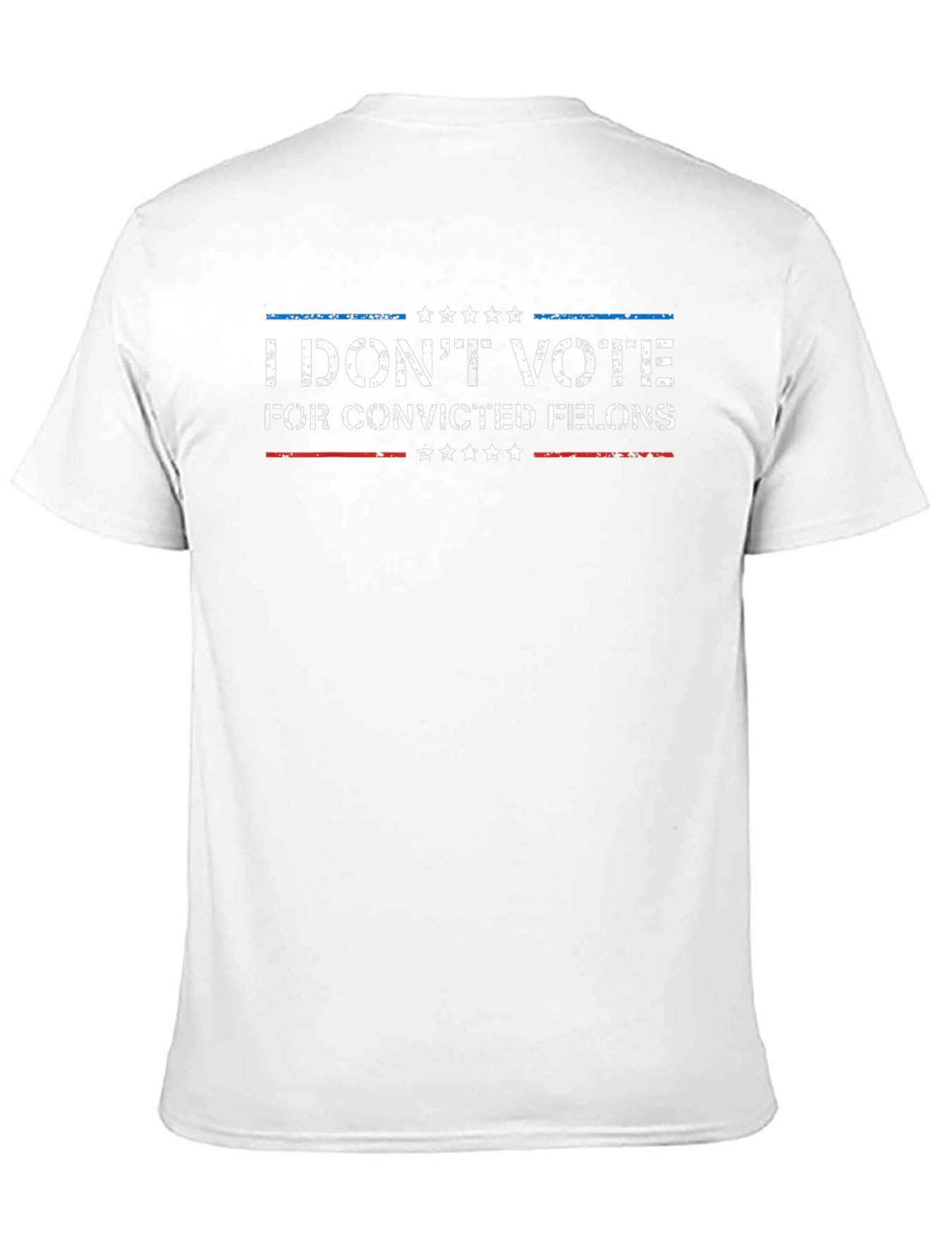 I Dont Vote for Convicted Felons T-Shirt