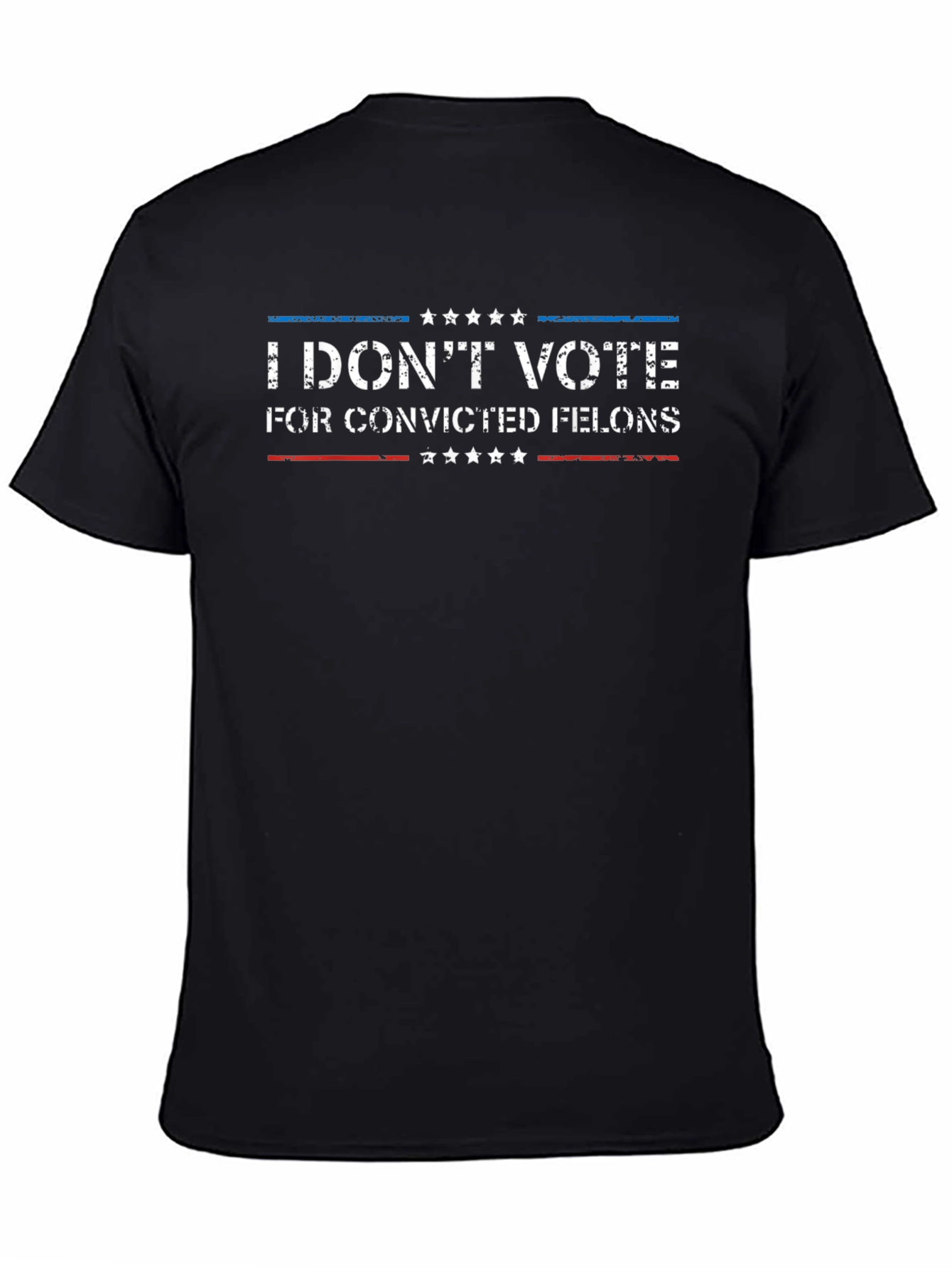 I Dont Vote for Convicted Felons T-Shirt